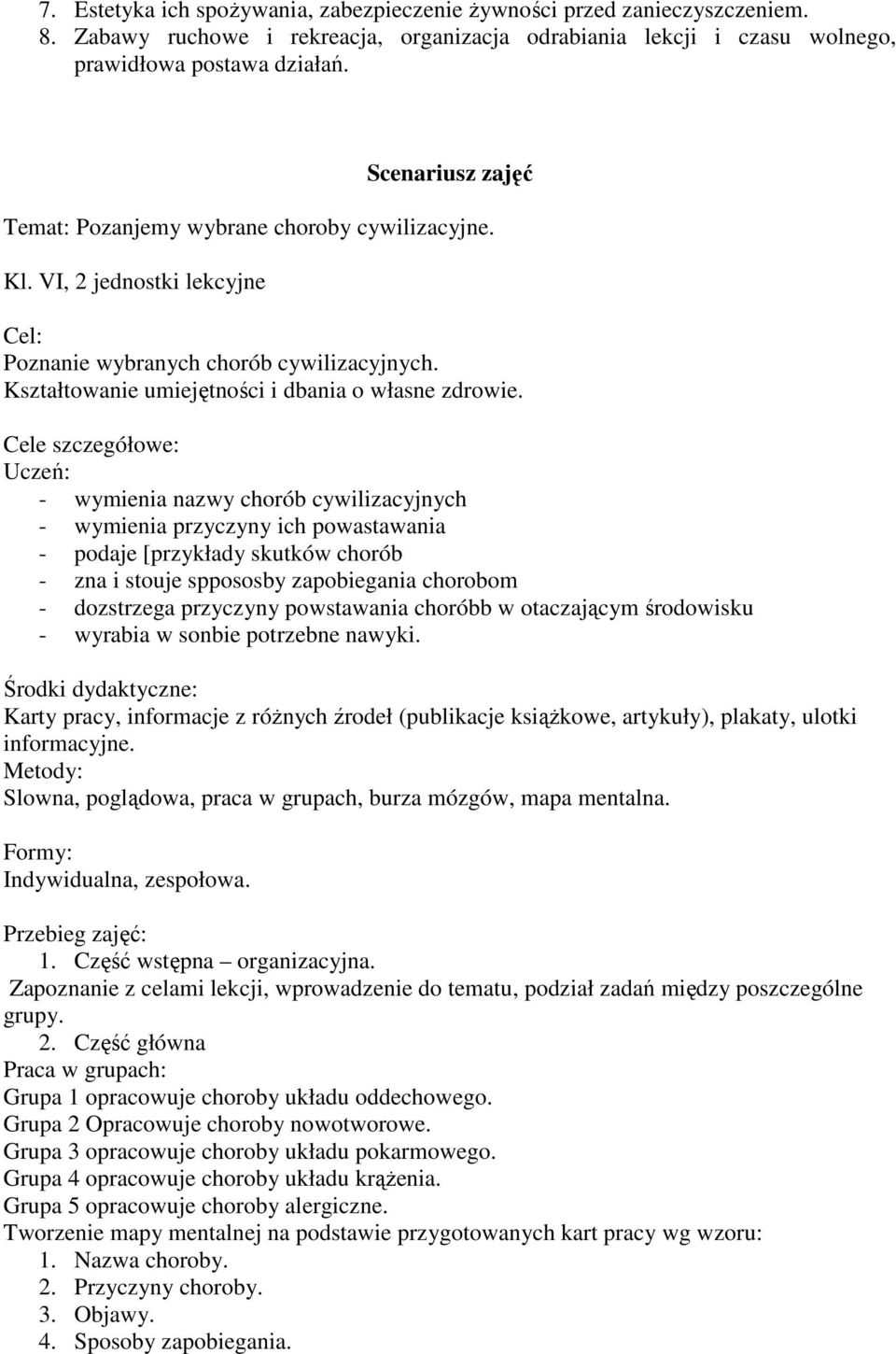 Cele szczegółowe: Uczeń: - wymienia nazwy chorób cywilizacyjnych - wymienia przyczyny ich powastawania - podaje [przykłady skutków chorób - zna i stouje sppososby zapobiegania chorobom - dozstrzega