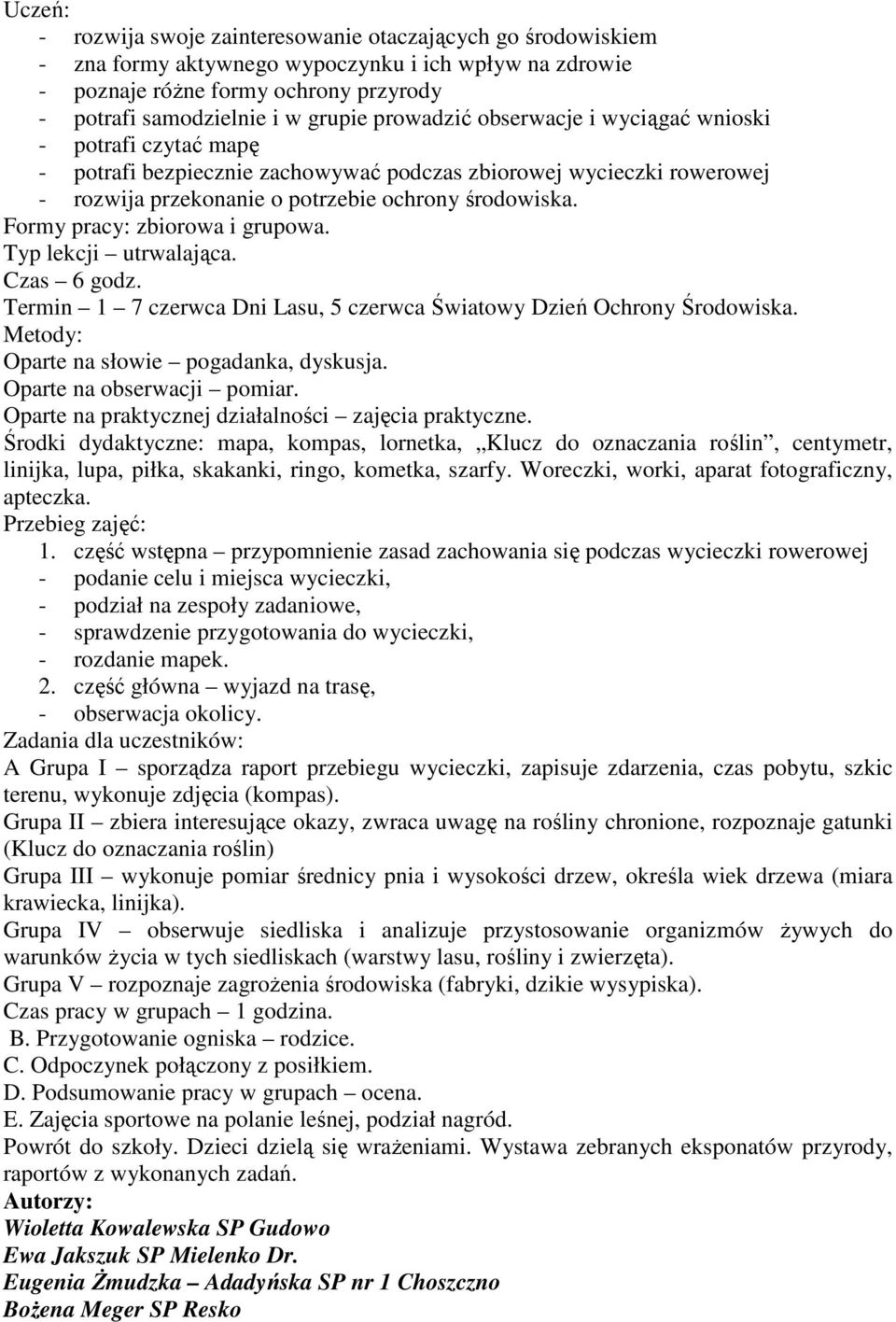 Formy pracy: zbiorowa i grupowa. Typ lekcji utrwalająca. Czas 6 godz. Termin 1 7 czerwca Dni Lasu, 5 czerwca Światowy Dzień Ochrony Środowiska. Metody: Oparte na słowie pogadanka, dyskusja.