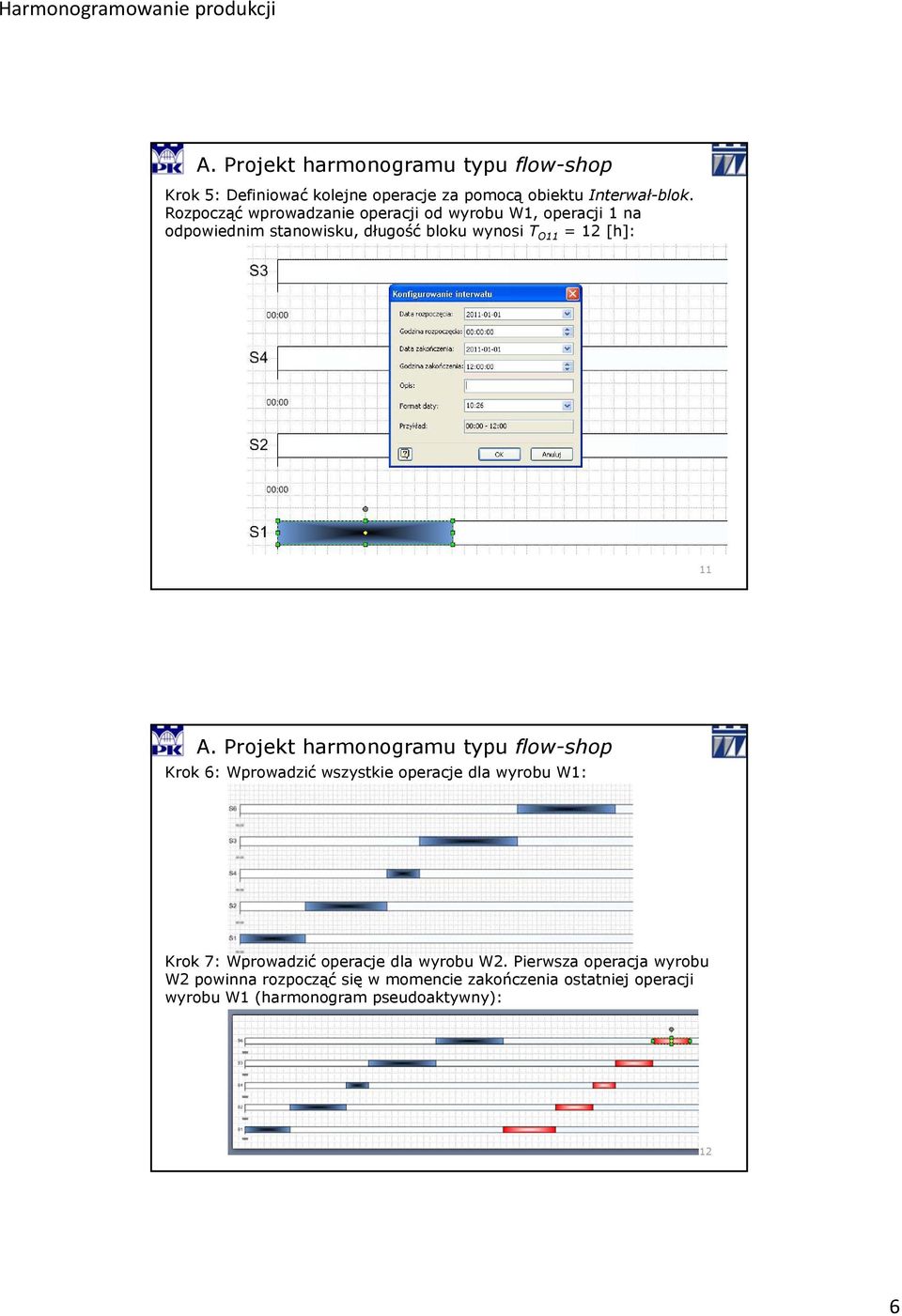 T O11 = 12 [h]: 11 Krok 6: Wprowadzić wszystkie operacje dla wyrobu W1: Krok 7: Wprowadzić operacje dla