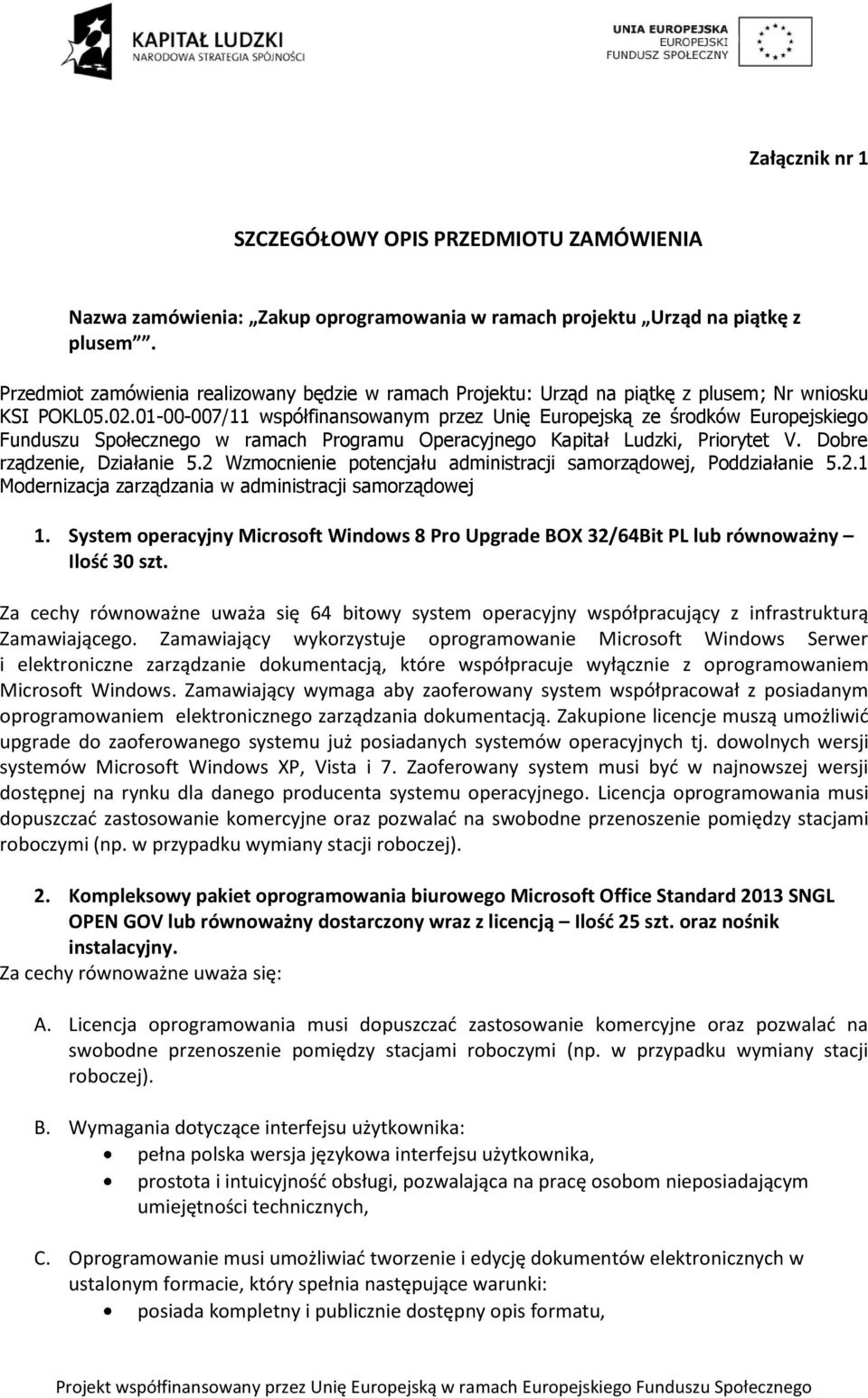 01-00-007/11 współfinansowanym przez Unię Europejską ze środków Europejskiego Funduszu Społecznego w ramach Programu Operacyjnego Kapitał Ludzki, Priorytet V. Dobre rządzenie, Działanie 5.