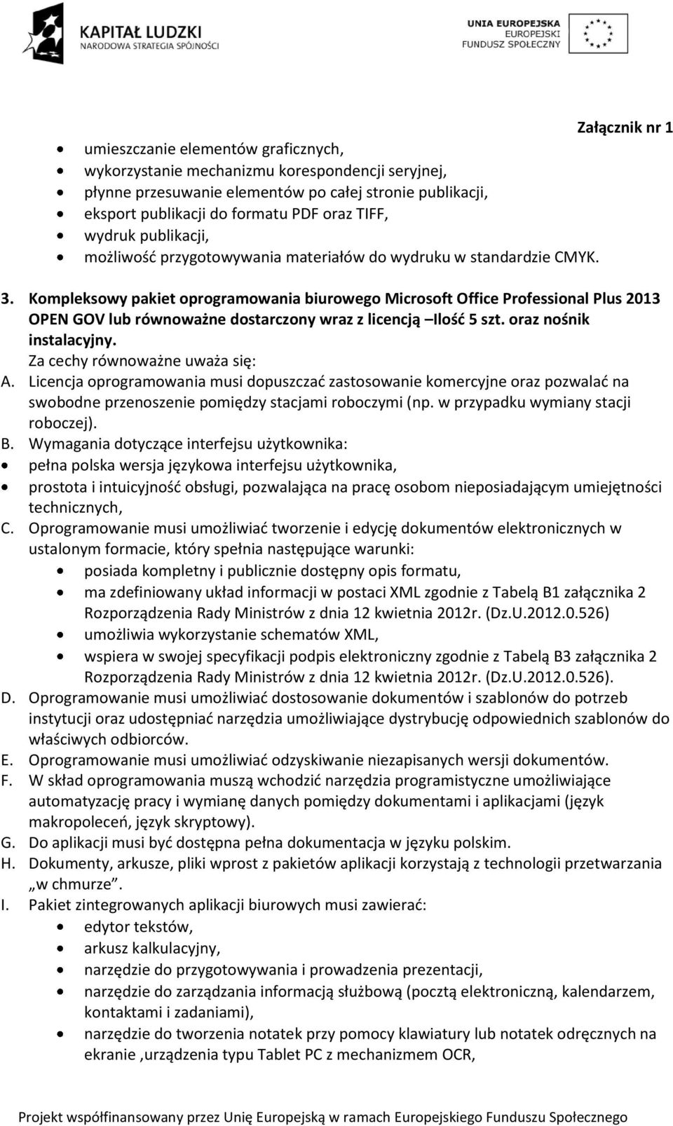 Kompleksowy pakiet oprogramowania biurowego Microsoft Office Professional Plus 2013 OPEN GOV lub równoważne dostarczony wraz z licencją Ilość 5 szt. oraz nośnik instalacyjny.