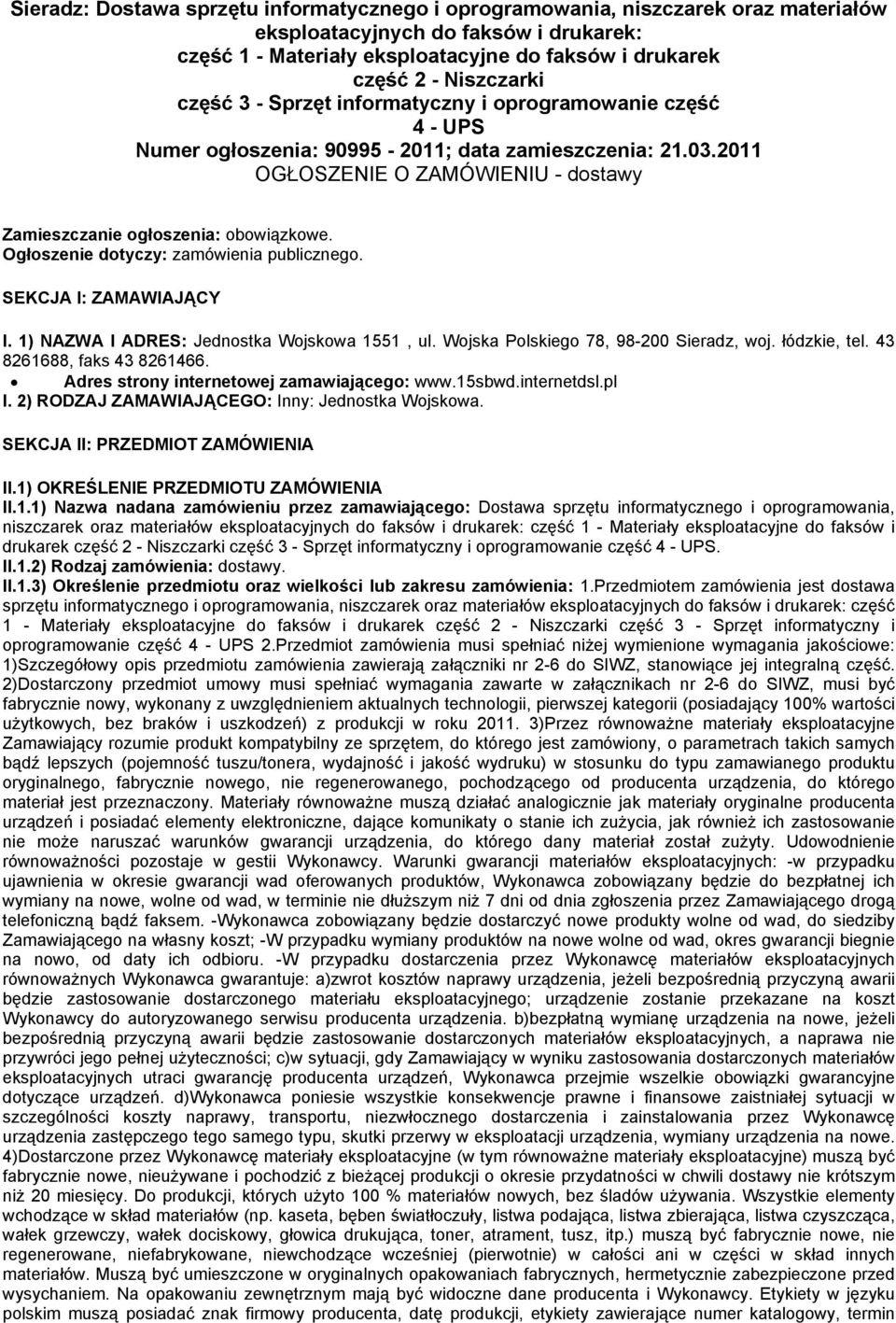 2011 OGŁOSZENIE O ZAMÓWIENIU - dostawy Zamieszczanie ogłoszenia: obowiązkowe. Ogłoszenie dotyczy: zamówienia publicznego. SEKCJA I: ZAMAWIAJĄCY I. 1) NAZWA I ADRES: Jednostka Wojskowa 1551, ul.