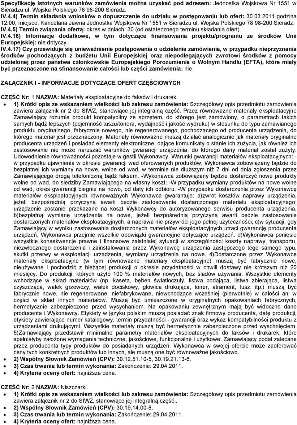 Wojska Polskiego 78 98-200 Sieradz. IV.4.5) Termin związania ofertą: okres w dniach: 30 (od ostatecznego terminu składania ofert). IV.4.16) Informacje dodatkowe, w tym dotyczące finansowania projektu/programu ze środków Unii Europejskiej: nie dotyczy.