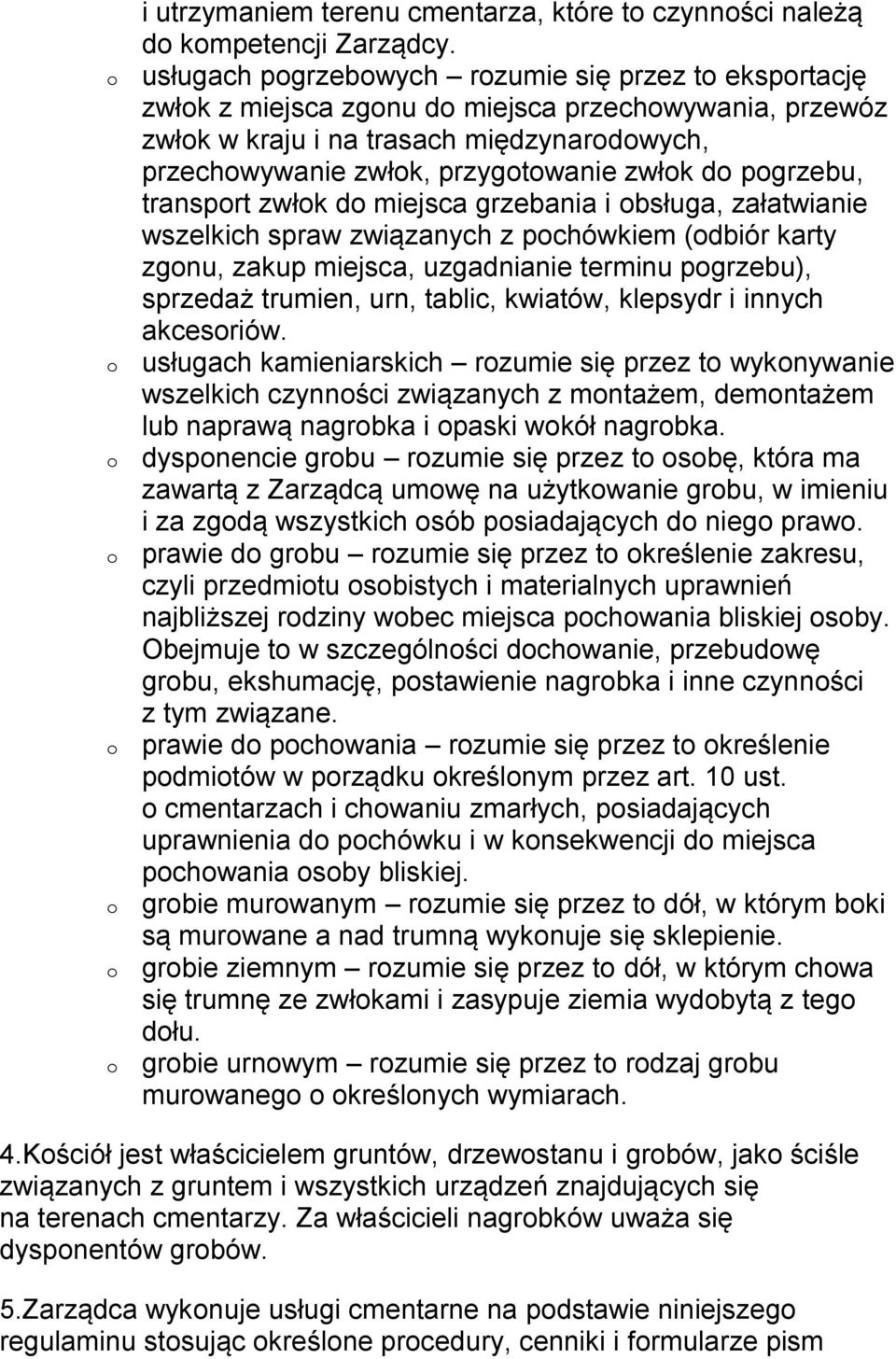 transprt zwłk d miejsca grzebania i bsługa, załatwianie wszelkich spraw związanych z pchówkiem (dbiór karty zgnu, zakup miejsca, uzgadnianie terminu pgrzebu), sprzedaż trumien, urn, tablic, kwiatów,