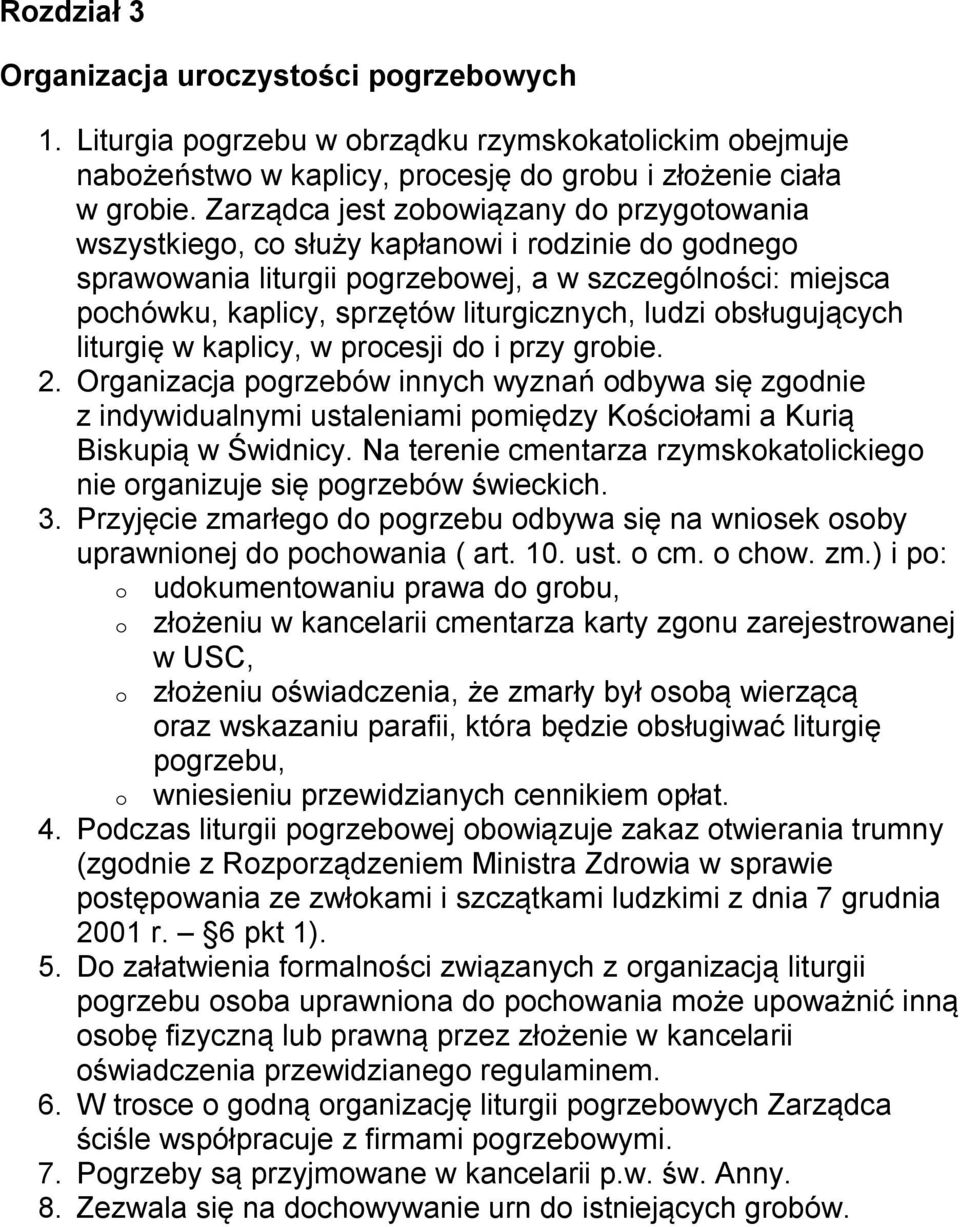 bsługujących liturgię w kaplicy, w prcesji d i przy grbie. 2. Organizacja pgrzebów innych wyznań dbywa się zgdnie z indywidualnymi ustaleniami pmiędzy Kściłami a Kurią Biskupią w Świdnicy.