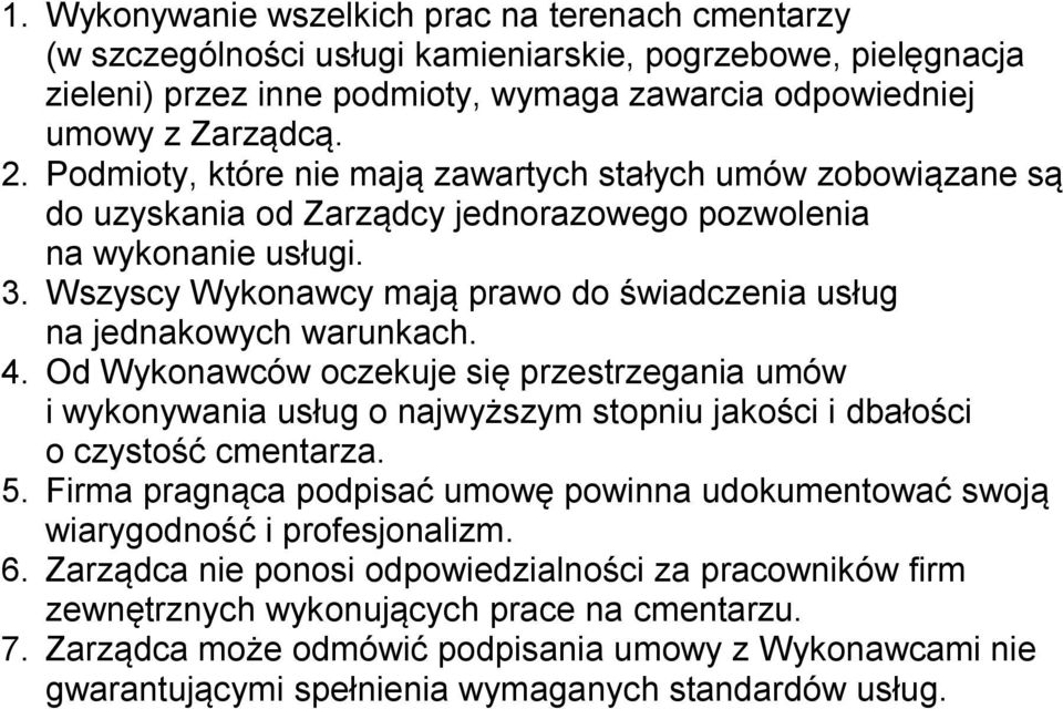 Od Wyknawców czekuje się przestrzegania umów i wyknywania usług najwyższym stpniu jakści i dbałści czystść cmentarza. 5. Firma pragnąca pdpisać umwę pwinna udkumentwać swją wiarygdnść i prfesjnalizm.