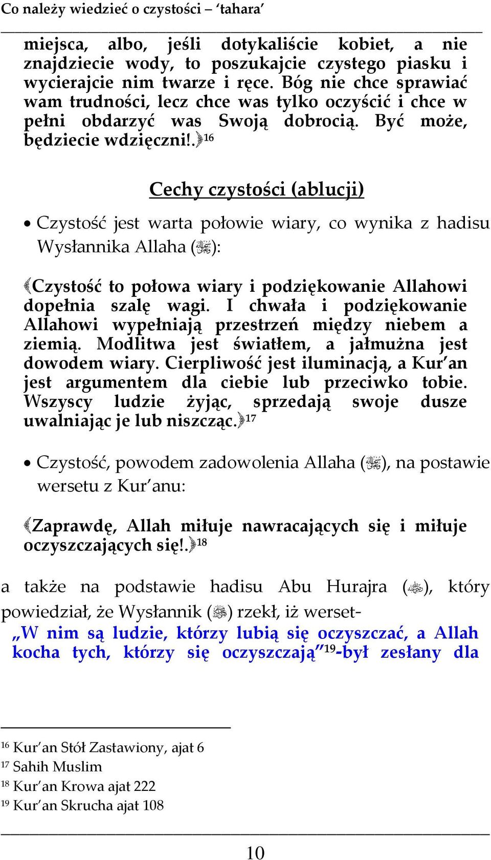 . 16 Cechy czystości (ablucji) Czystość jest warta połowie wiary, co wynika z hadisu Wysłannika Allaha ( ): Czystość to połowa wiary i podziękowanie Allahowi dopełnia szalę wagi.