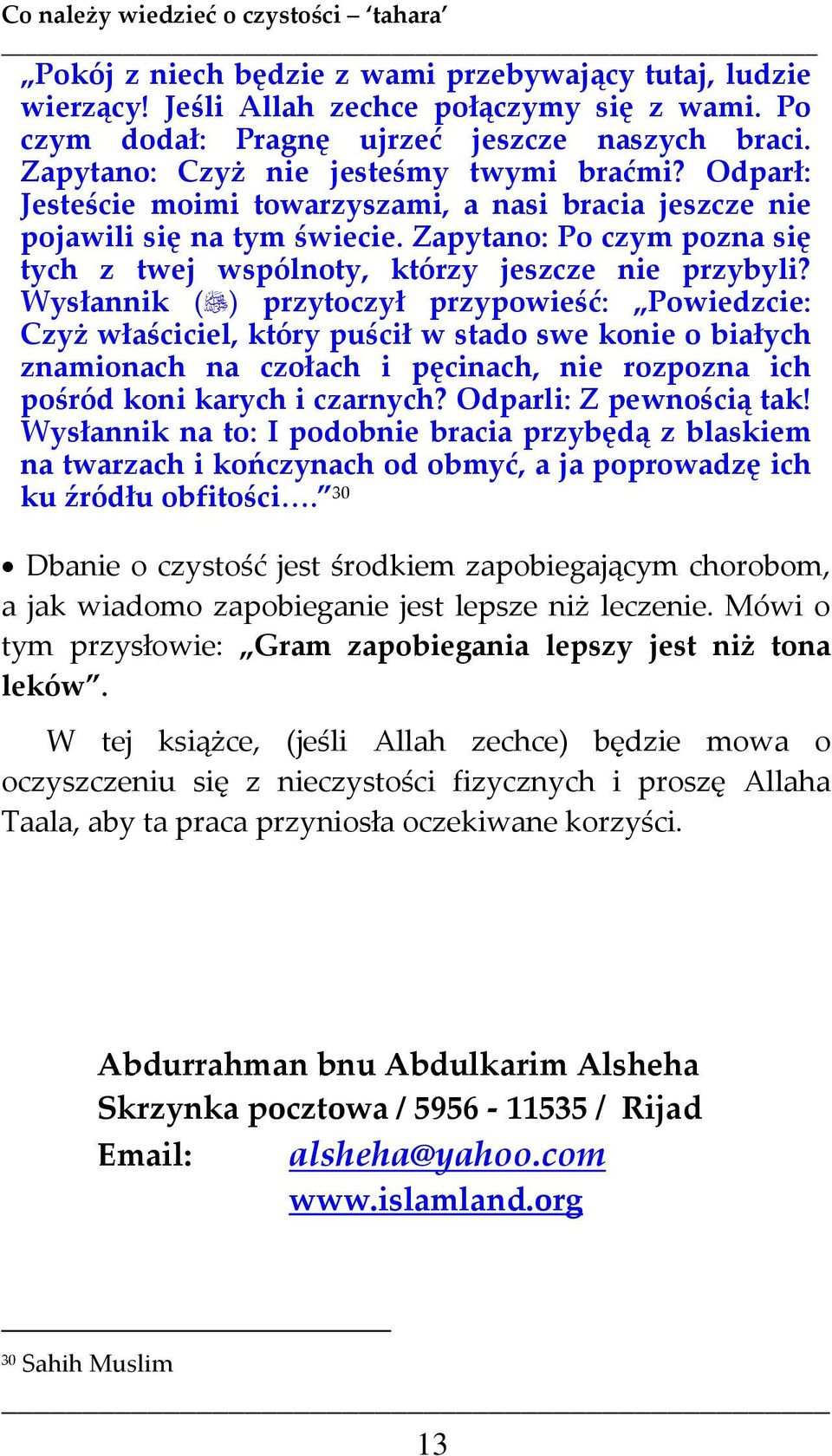 Wysłannik ( ) przytoczył przypowieść: Powiedzcie: Czyż właściciel, który puścił w stado swe konie o białych znamionach na czołach i pęcinach, nie rozpozna ich pośród koni karych i czarnych?