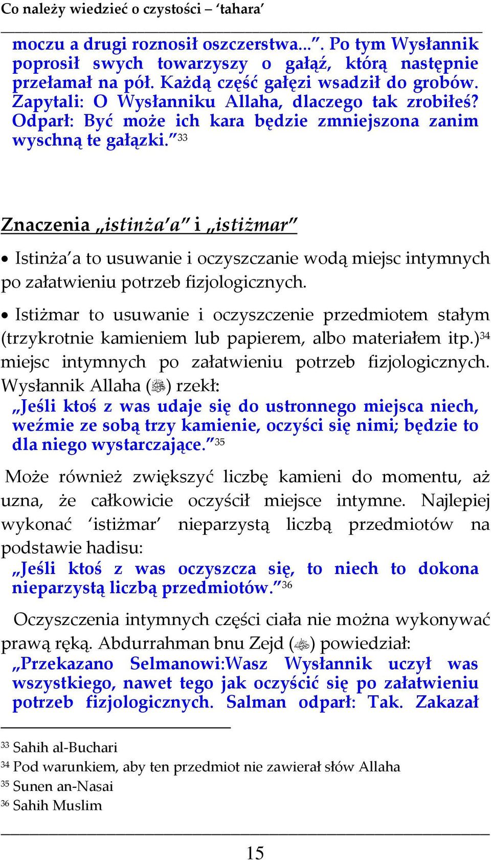 33 Znaczenia istinża a i istiżmar Istinża a to usuwanie i oczyszczanie wodą miejsc intymnych po załatwieniu potrzeb fizjologicznych.
