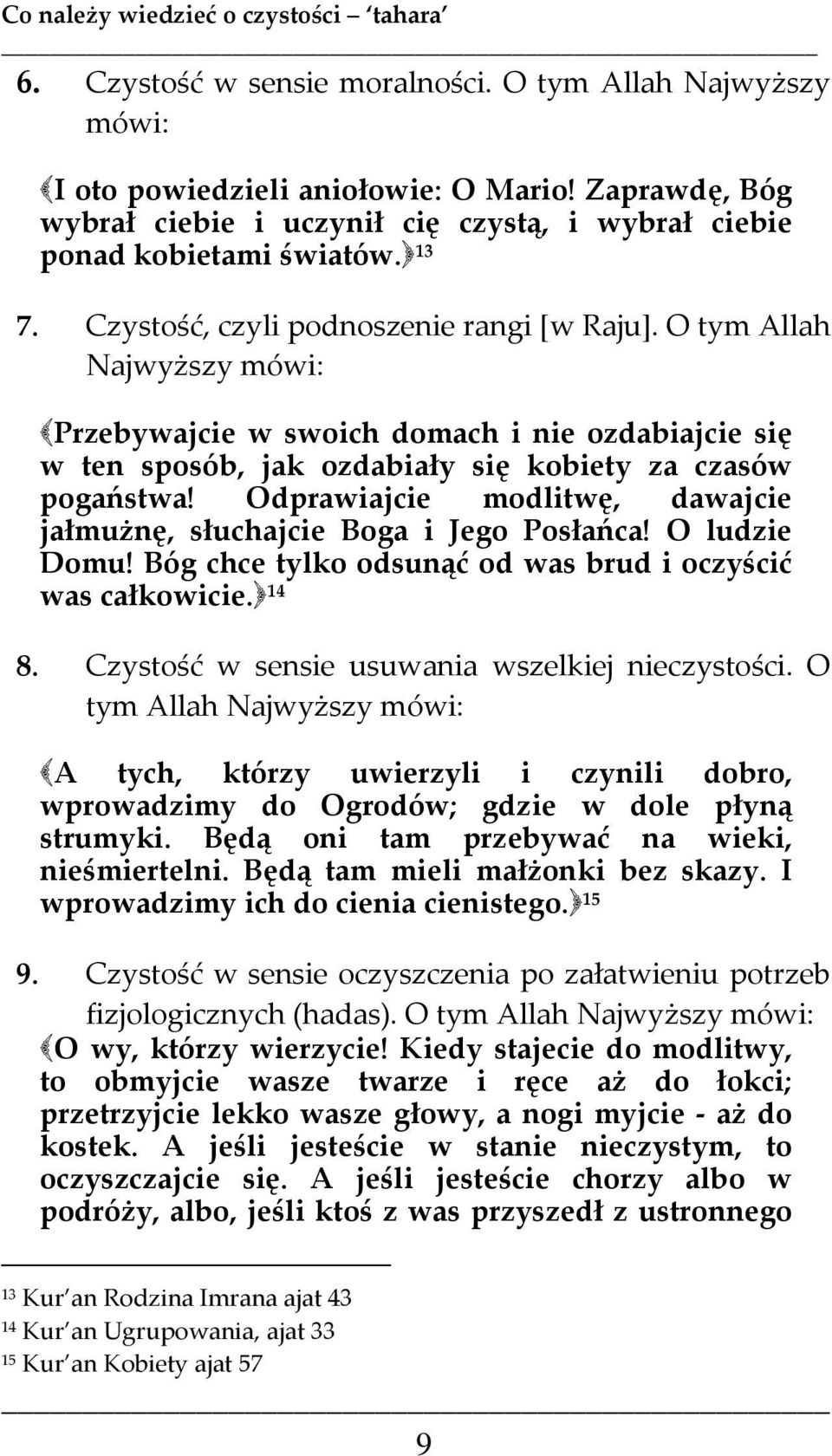 Odprawiajcie modlitwę, dawajcie jałmużnę, słuchajcie Boga i Jego Posłańca! O ludzie Domu! Bóg chce tylko odsunąć od was brud i oczyścić was całkowicie. 14 8.