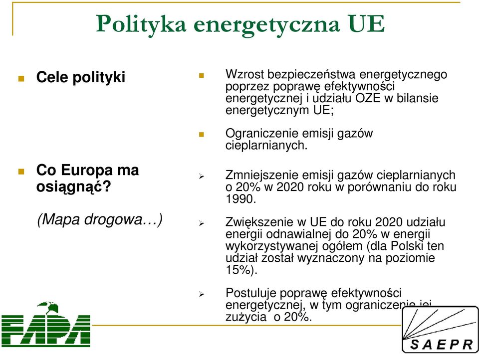 Ograniczenie emisji gazów cieplarnianych. Zmniejszenie emisji gazów cieplarnianych o 20% w 2020 roku w porównaniu do roku 1990.