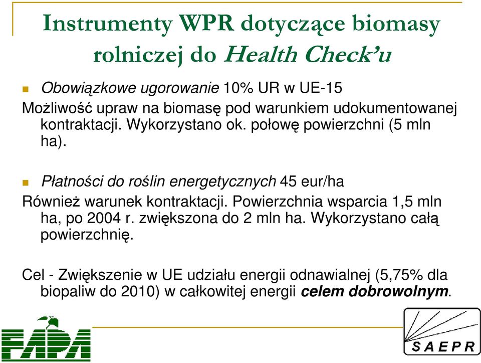 Płatności do roślin energetycznych 45 eur/ha RównieŜ warunek kontraktacji. Powierzchnia wsparcia 1,5 mln ha, po 2004 r.
