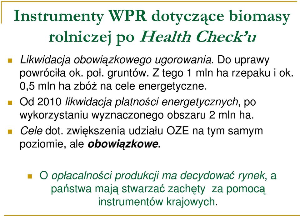 Od 2010 likwidacja płatności energetycznych, po wykorzystaniu wyznaczonego obszaru 2 mln ha. Cele dot.