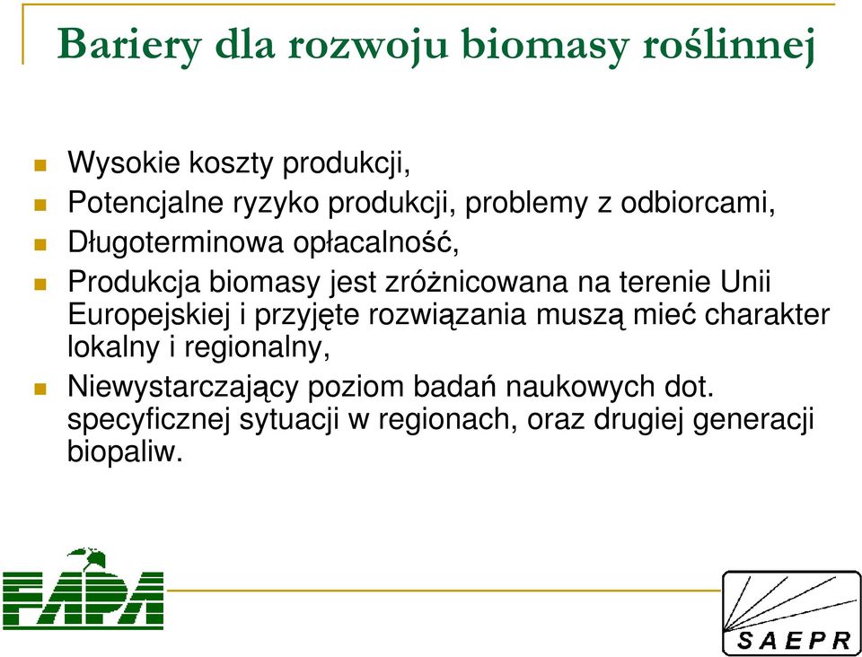 terenie Unii Europejskiej i przyjęte rozwiązania muszą mieć charakter lokalny i regionalny,