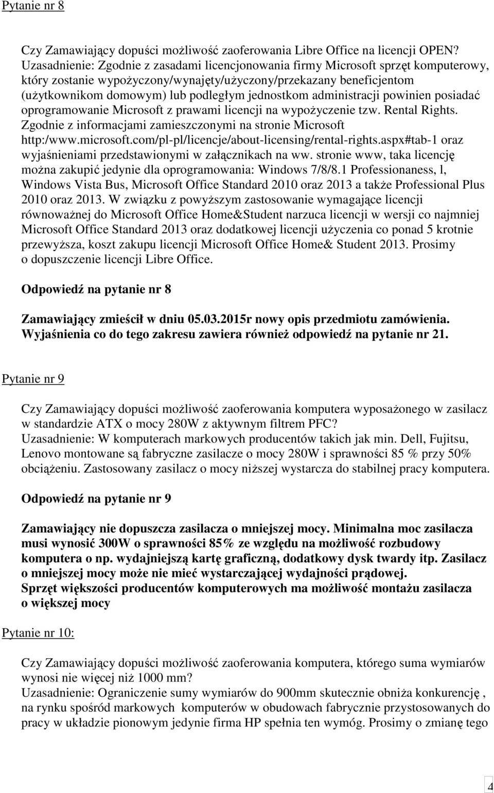 jednostkom administracji powinien posiadać oprogramowanie Microsoft z prawami licencji na wypożyczenie tzw. Rental Rights. Zgodnie z informacjami zamieszczonymi na stronie Microsoft http:/www.