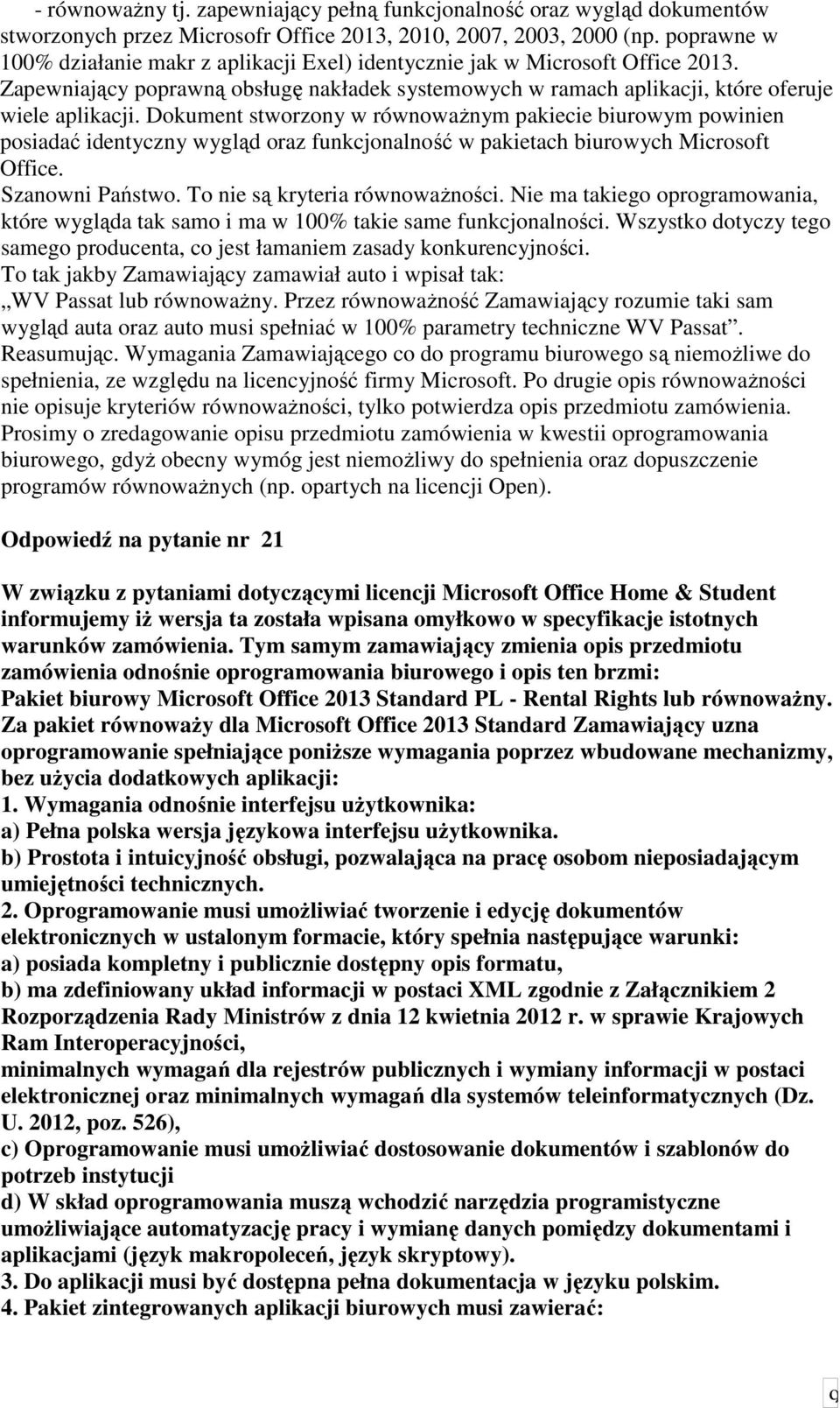 Dokument stworzony w równoważnym pakiecie biurowym powinien posiadać identyczny wygląd oraz funkcjonalność w pakietach biurowych Microsoft Office. Szanowni Państwo. To nie są kryteria równoważności.