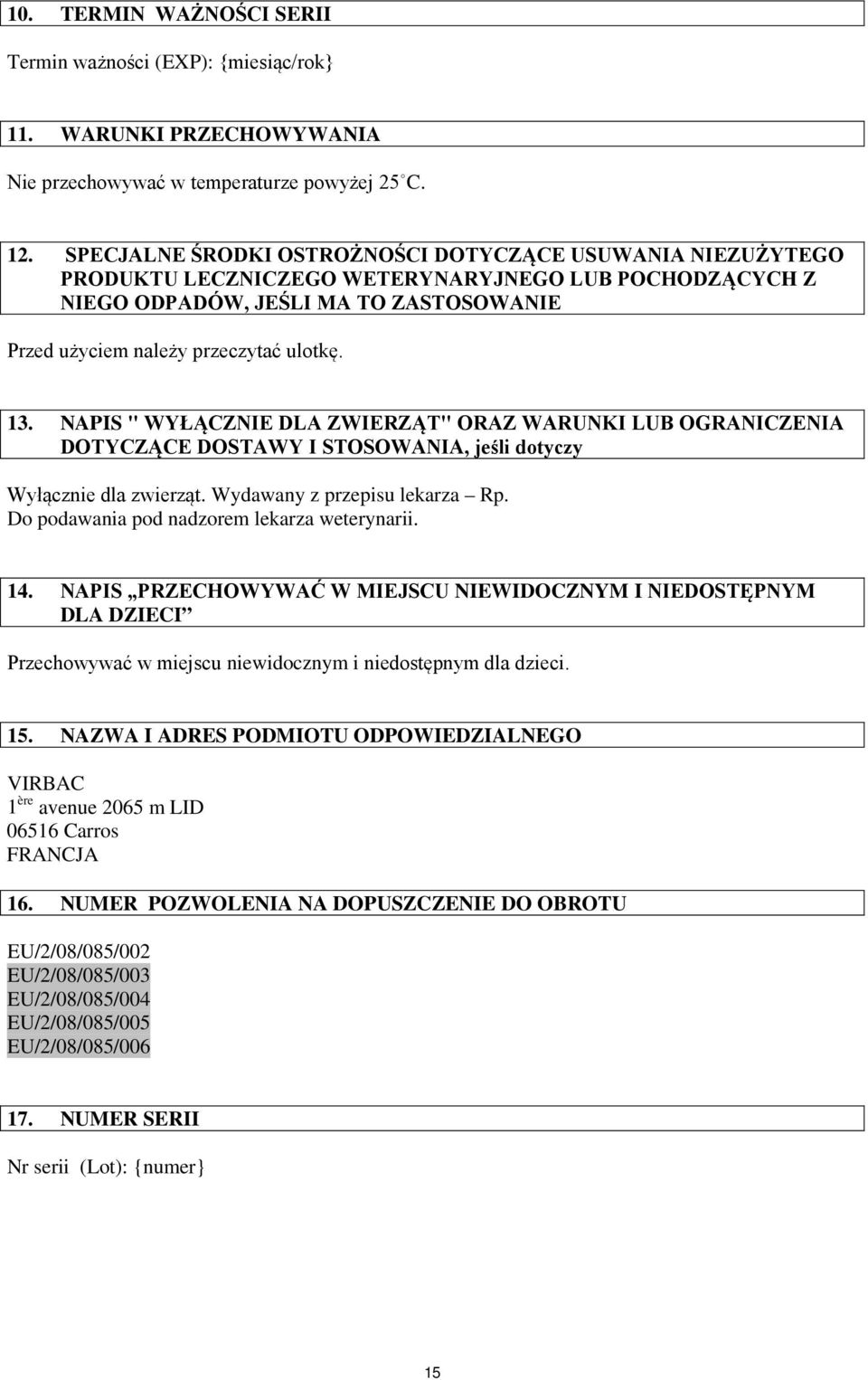 NAPIS " WYŁĄCZNIE DLA ZWIERZĄT" ORAZ WARUNKI LUB OGRANICZENIA DOTYCZĄCE DOSTAWY I STOSOWANIA, jeśli dotyczy Wyłącznie dla zwierząt. Wydawany z przepisu lekarza Rp.