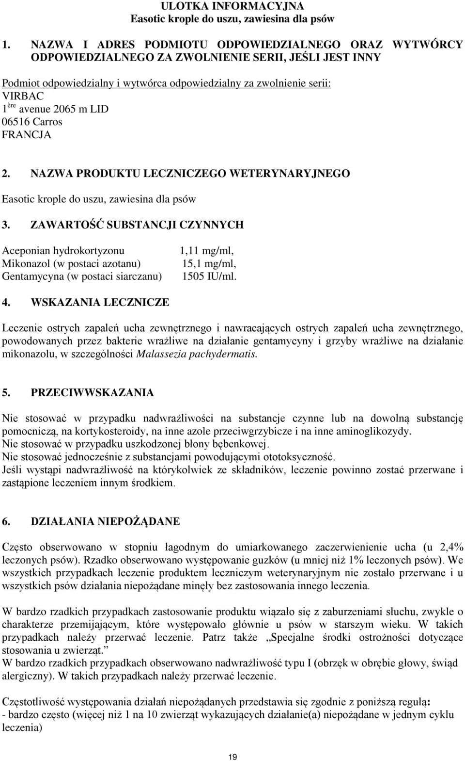 LID FRANCJA 2. NAZWA PRODUKTU LECZNICZEGO WETERYNARYJNEGO Easotic krople do uszu, zawiesina dla psów 3.