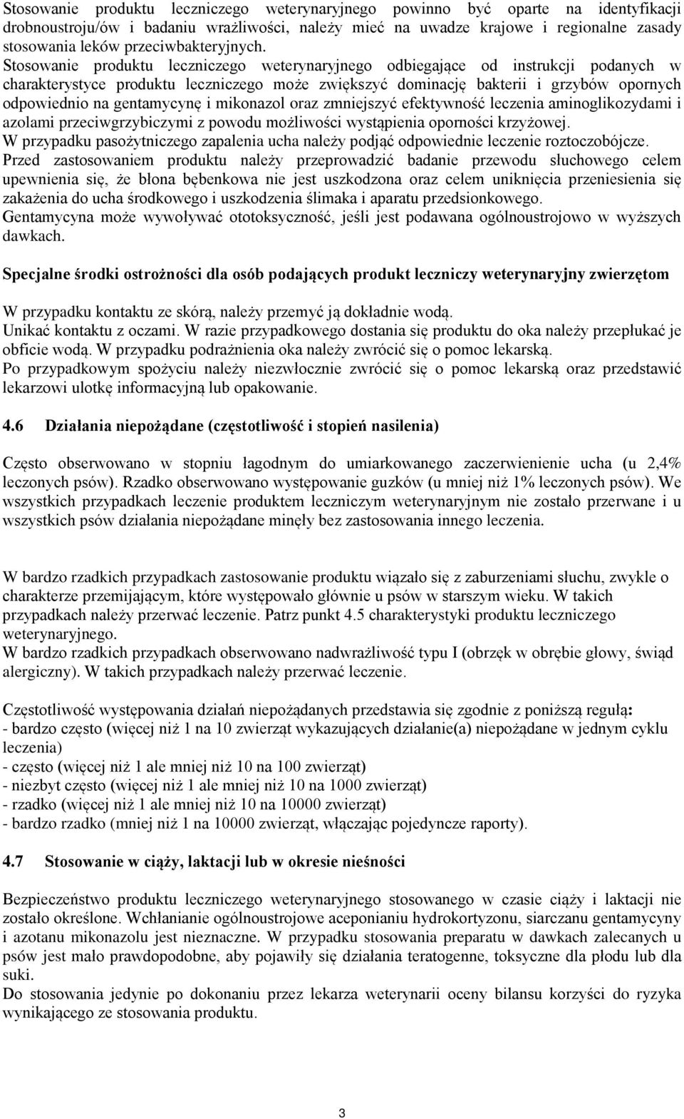 Stosowanie produktu leczniczego weterynaryjnego odbiegające od instrukcji podanych w charakterystyce produktu leczniczego może zwiększyć dominację bakterii i grzybów opornych odpowiednio na