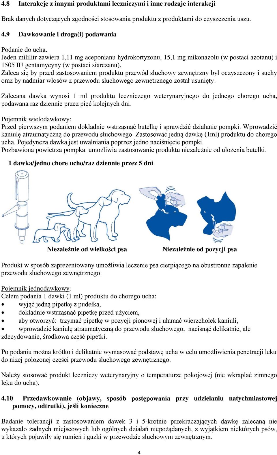 Zaleca się by przed zastosowaniem produktu przewód słuchowy zewnętrzny był oczyszczony i suchy oraz by nadmiar włosów z przewodu słuchowego zewnętrznego został usunięty.