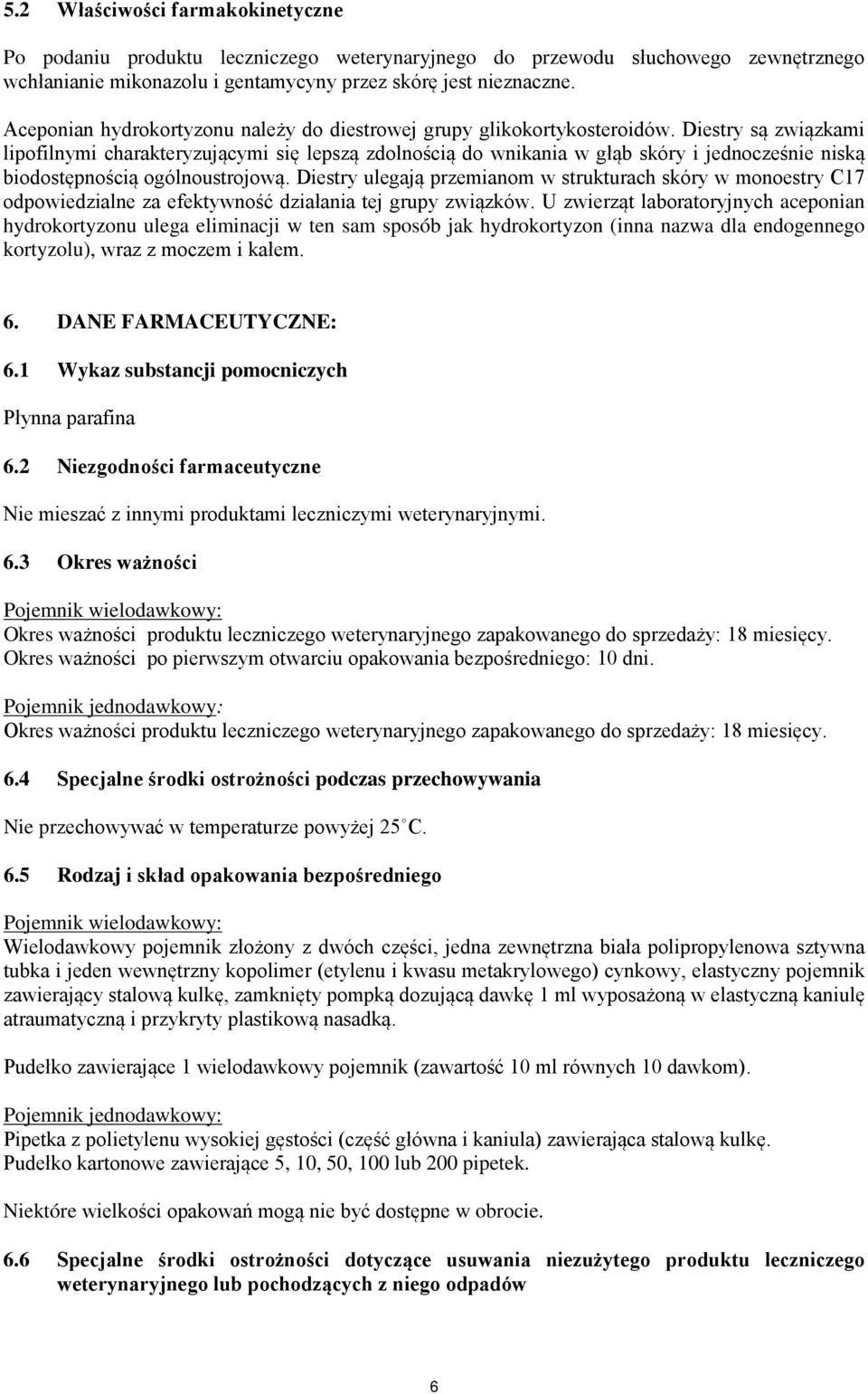 Diestry są związkami lipofilnymi charakteryzującymi się lepszą zdolnością do wnikania w głąb skóry i jednocześnie niską biodostępnością ogólnoustrojową.