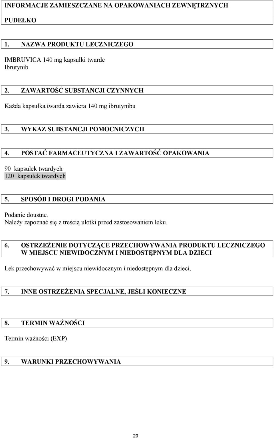 POSTAĆ FARMACEUTYCZNA I ZAWARTOŚĆ OPAKOWANIA 90 kapsułek twardych 120 kapsułek twardych 5. SPOSÓB I DROGI PODANIA Podanie doustne.