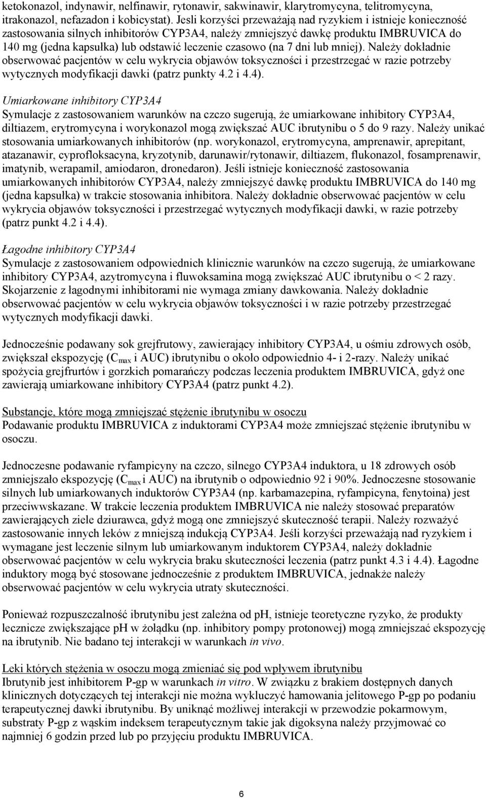 czasowo (na 7 dni lub mniej). Należy dokładnie obserwować pacjentów w celu wykrycia objawów toksyczności i przestrzegać w razie potrzeby wytycznych modyfikacji dawki (patrz punkty 4.2 i 4.4).