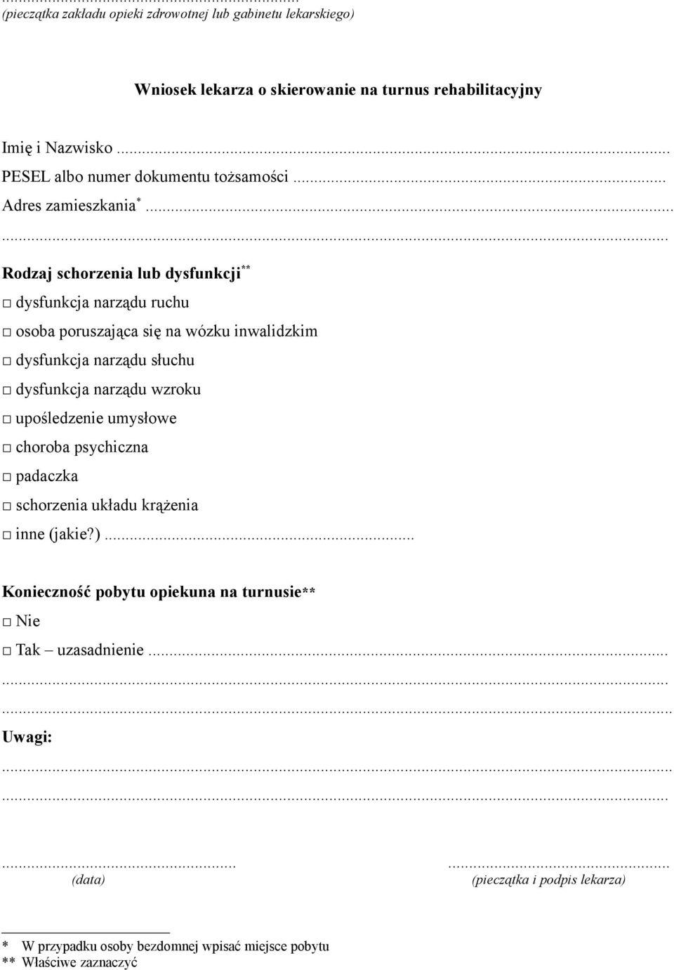 .. Rodzaj schorzenia lub dysfunkcji ** dysfunkcja narządu ruchu osoba poruszająca się na wózku inwalidzkim dysfunkcja narządu słuchu dysfunkcja