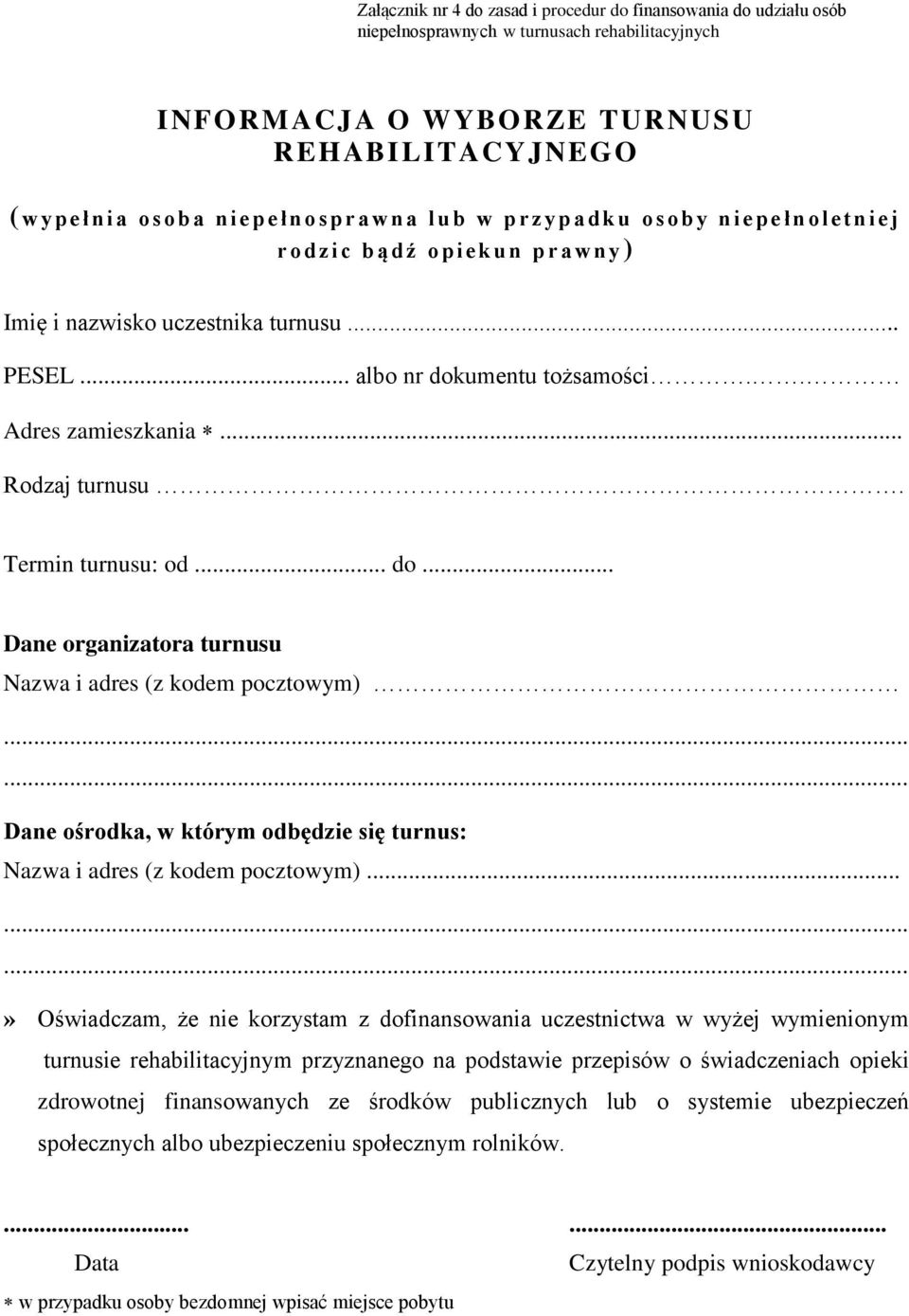 .. albo nr dokumentu tożsamości.. Adres zamieszkania... Rodzaj turnusu. Termin turnusu: od... do... Dane organizatora turnusu Nazwa i adres (z kodem pocztowym) Dane ośrodka, w którym odbędzie się turnus: Nazwa i adres (z kodem pocztowym).