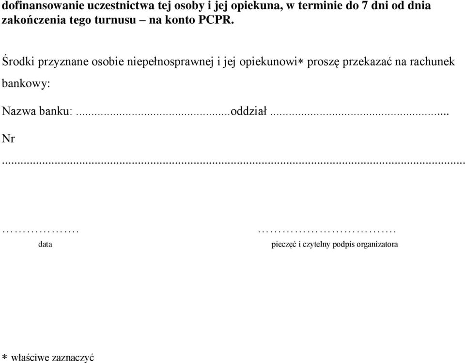 Środki przyznane osobie niepełnosprawnej i jej opiekunowi proszę przekazać na