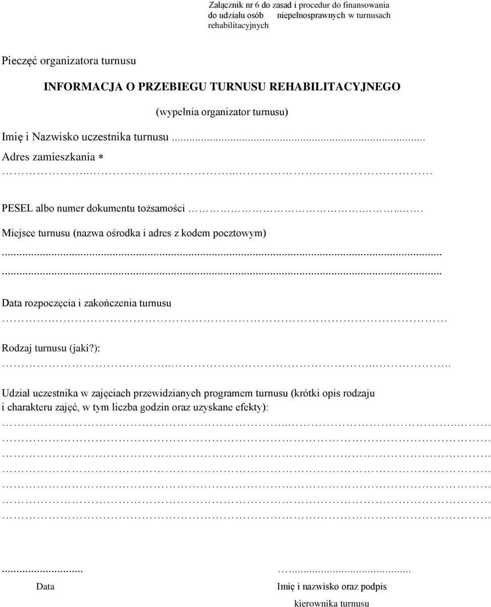 ... Miejsce turnusu (nazwa ośrodka i adres z kodem pocztowym) rozpoczęcia i zakończenia turnusu. Rodzaj turnusu (jaki?):.