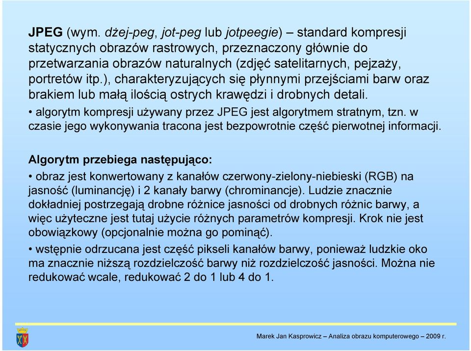 w czasie jego wykonywania y tracona jest bezpowrotnie część ę pierwotnej informacji.