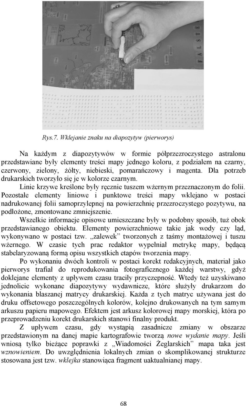 zielony, żółty, niebieski, pomarańczowy i magenta. Dla potrzeb drukarskich tworzyło się je w kolorze czarnym. Linie krzywe kreślone były ręcznie tuszem wżernym przeznaczonym do folii.