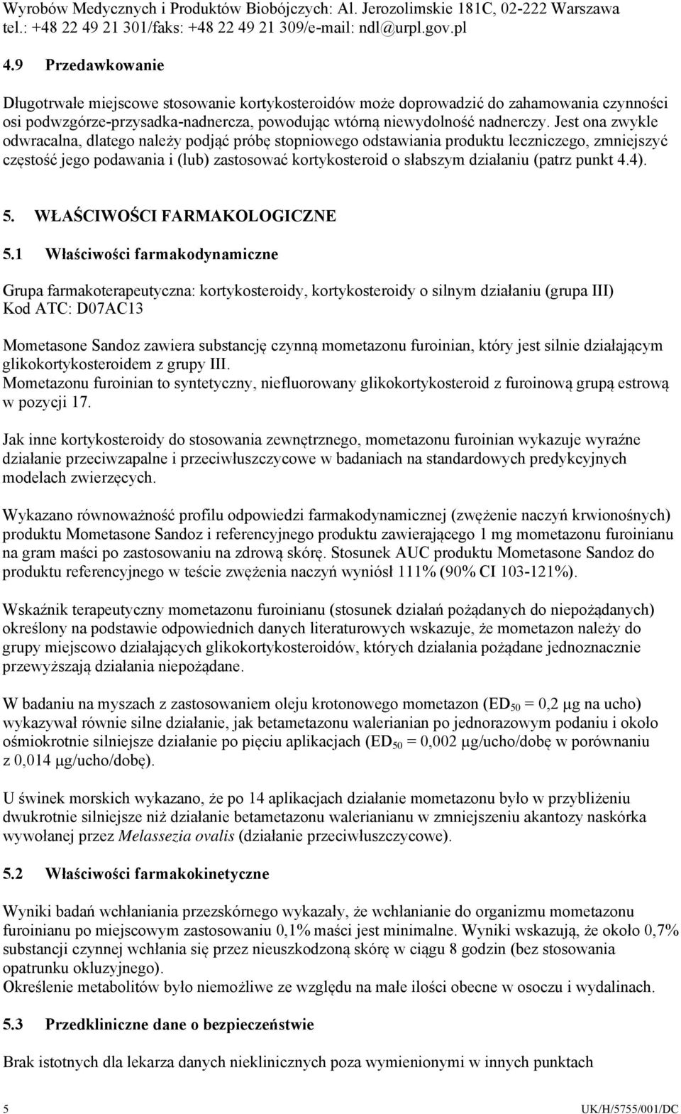 Jest ona zwykle odwracalna, dlatego należy podjąć próbę stopniowego odstawiania produktu leczniczego, zmniejszyć częstość jego podawania i (lub) zastosować kortykosteroid o słabszym działaniu (patrz