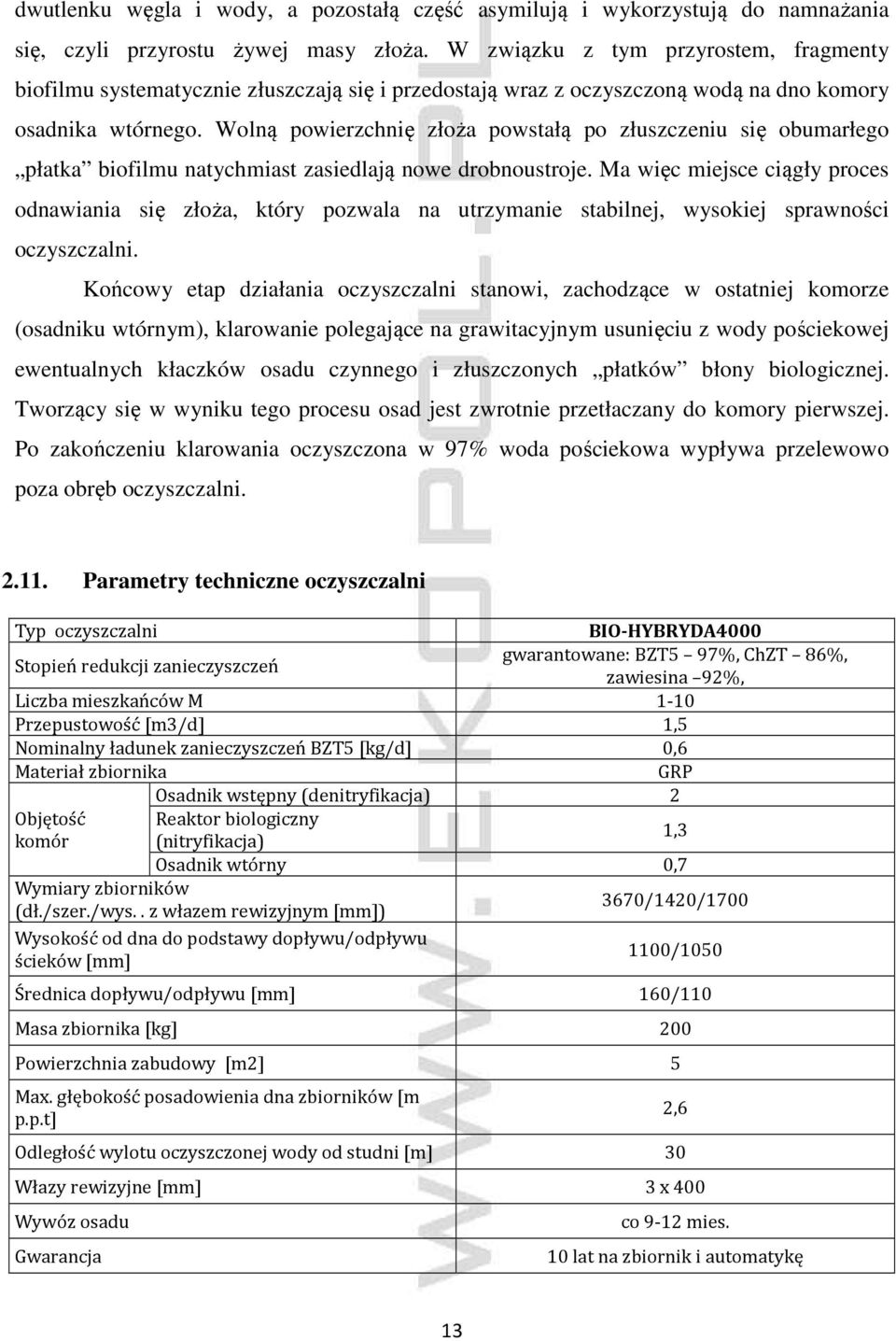 Wolną powierzchnię złoża powstałą po złuszczeniu się obumarłego płatka biofilmu natychmiast zasiedlają nowe drobnoustroje.