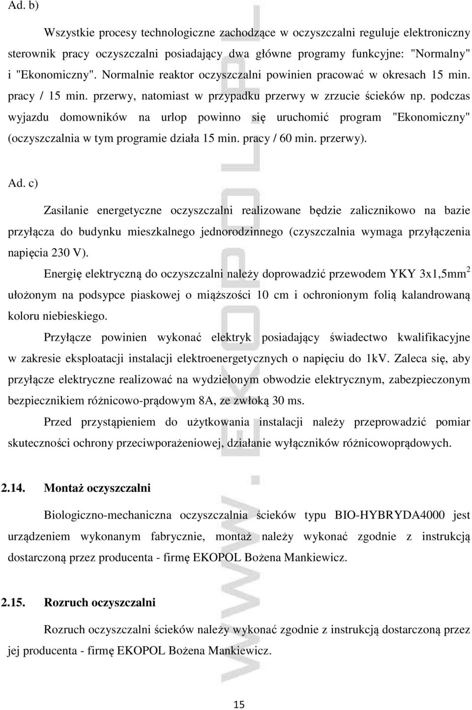 podczas wyjazdu domowników na urlop powinno się uruchomić program "Ekonomiczny" (oczyszczalnia w tym programie działa 15 min. pracy / 60 min. przerwy). Ad.