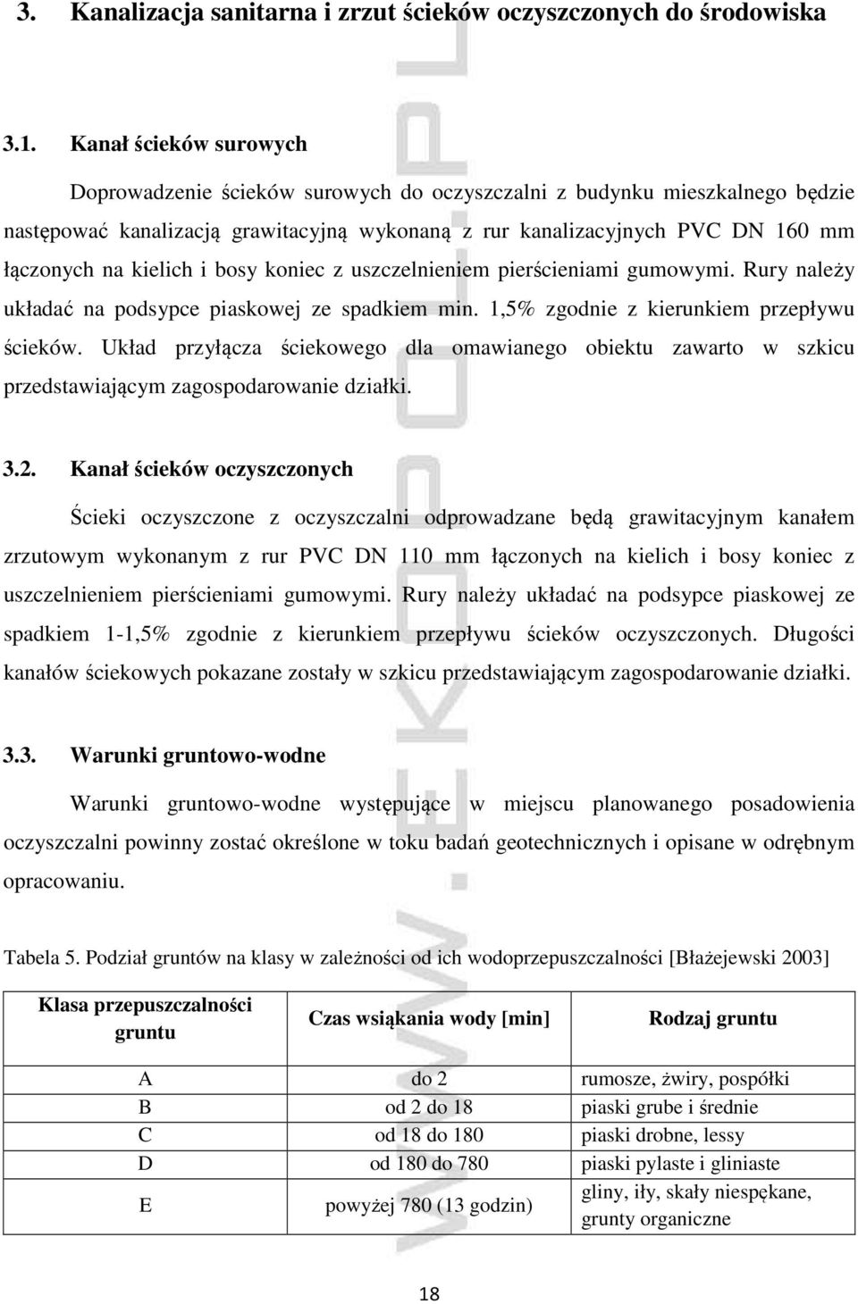 kielich i bosy koniec z uszczelnieniem pierścieniami gumowymi. Rury należy układać na podsypce piaskowej ze spadkiem min. 1,5% zgodnie z kierunkiem przepływu ścieków.