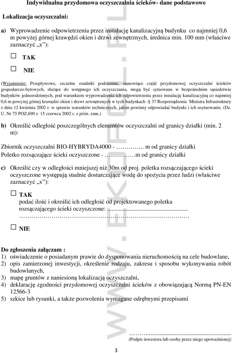 100 mm (właściwe zaznaczyć x ): TAK NIE (Wyjaśnienie: Przepływowe, szczelne osadniki podziemne, stanowiące część przydomowej oczyszczalni ścieków gospodarczo-bytowych, służące do wstępnego ich