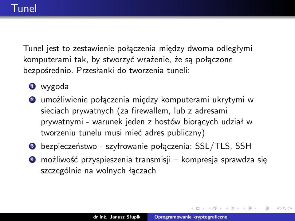 Przesłanki do tworzenia tuneli: 1 wygoda 2 umożliwienie połączenia między komputerami ukrytymi w sieciach prywatnych (za firewallem,