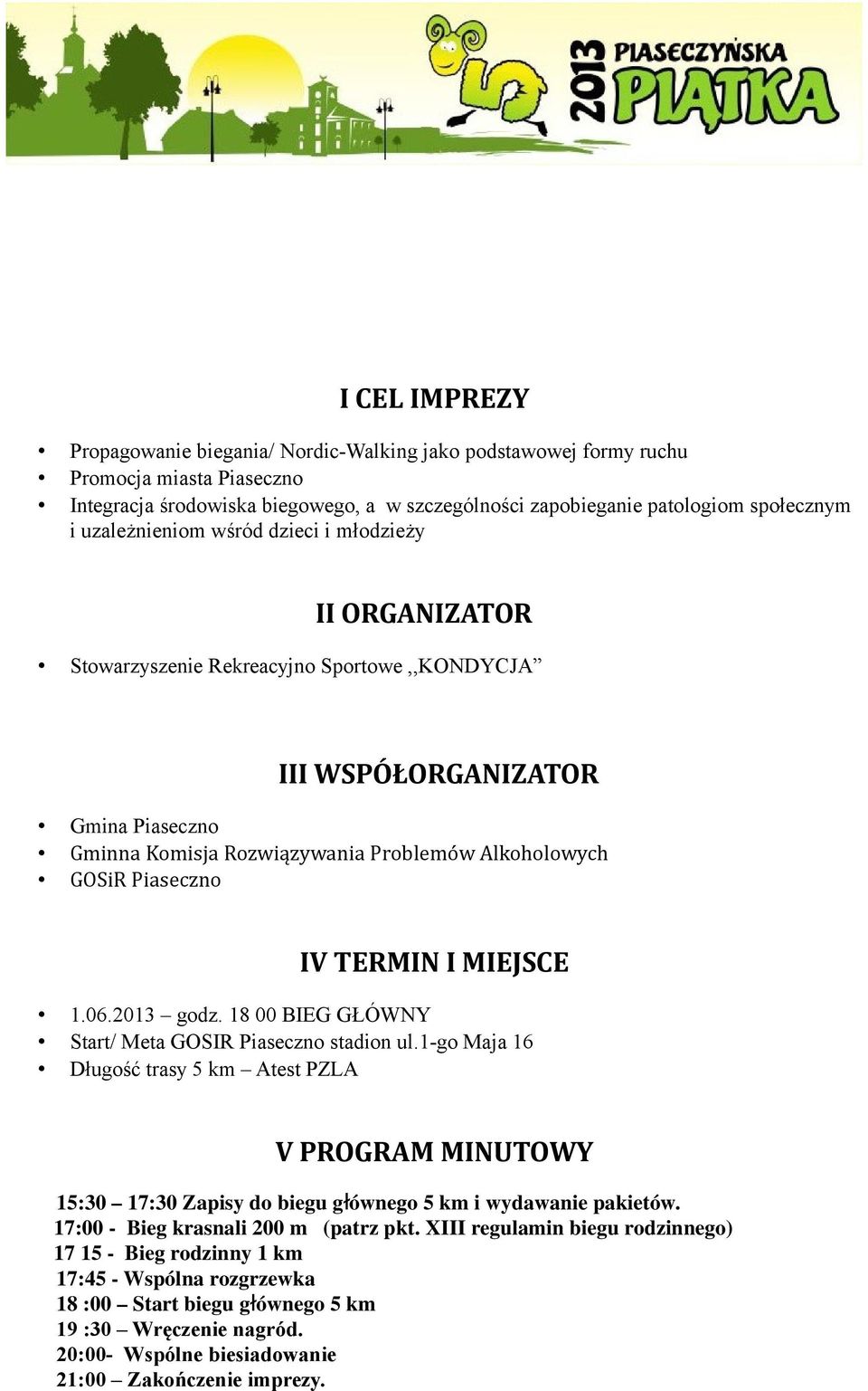 Piaseczno IV TERMIN I MIEJSCE 1.06.2013 godz. 18 00 BIEG GŁÓWNY Start/ Meta GOSIR Piaseczno stadion ul.