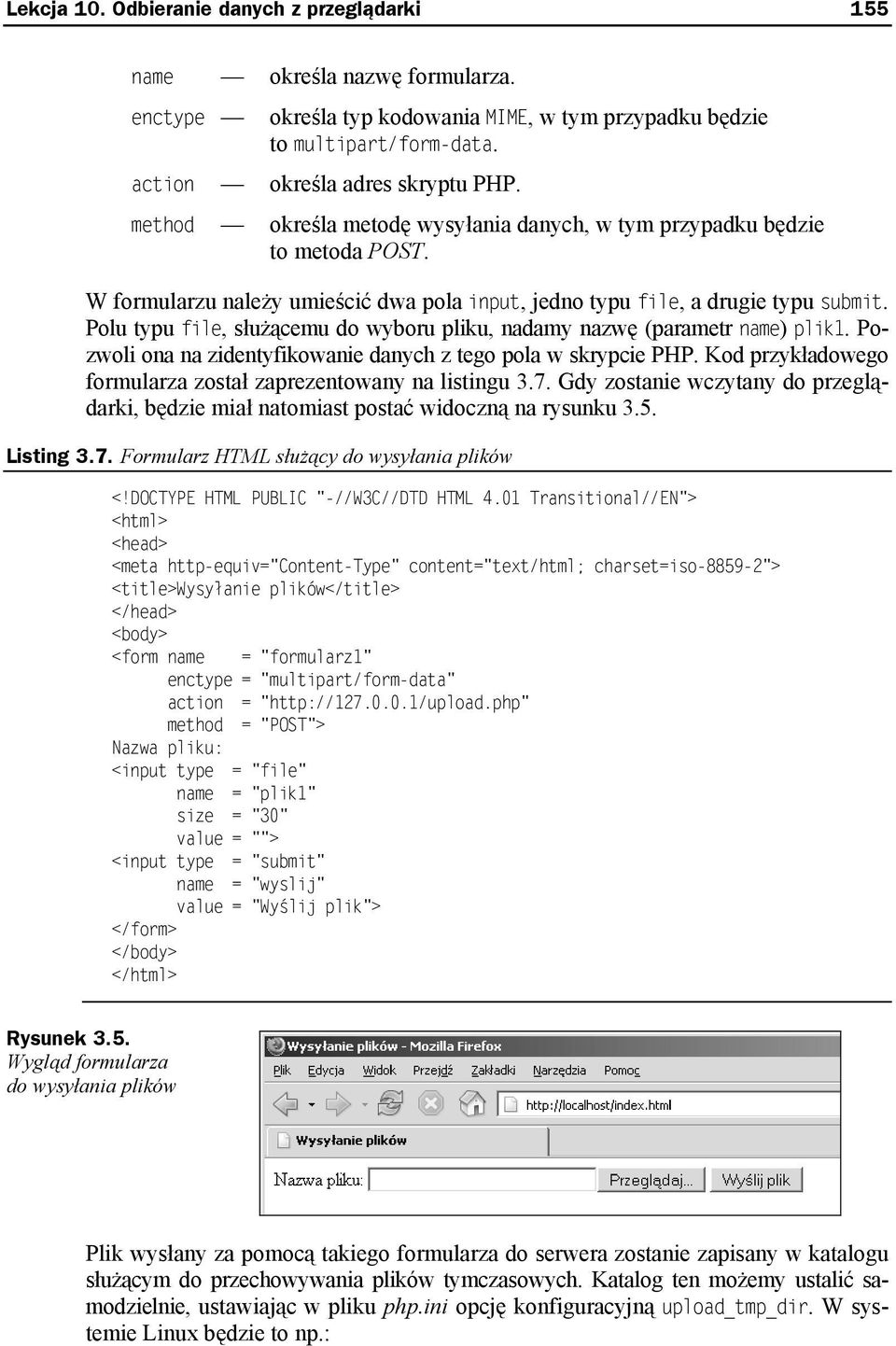 Polu typu file, służącemu do wyboru pliku, nadamy nazwę (parametr name) plik1. Pozwoli ona na zidentyfikowanie danych z tego pola w skrypcie PHP.