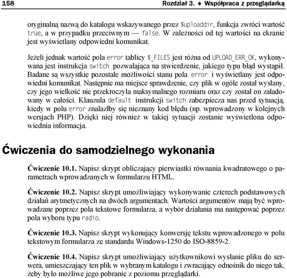 Jeżeli jednak wartość pola error tablicy $_FILES jest różna od UPLOAD_ERR_OK, wykonywana jest instrukcja switch pozwalająca na stwierdzenie, jakiego typu błąd wystąpił.