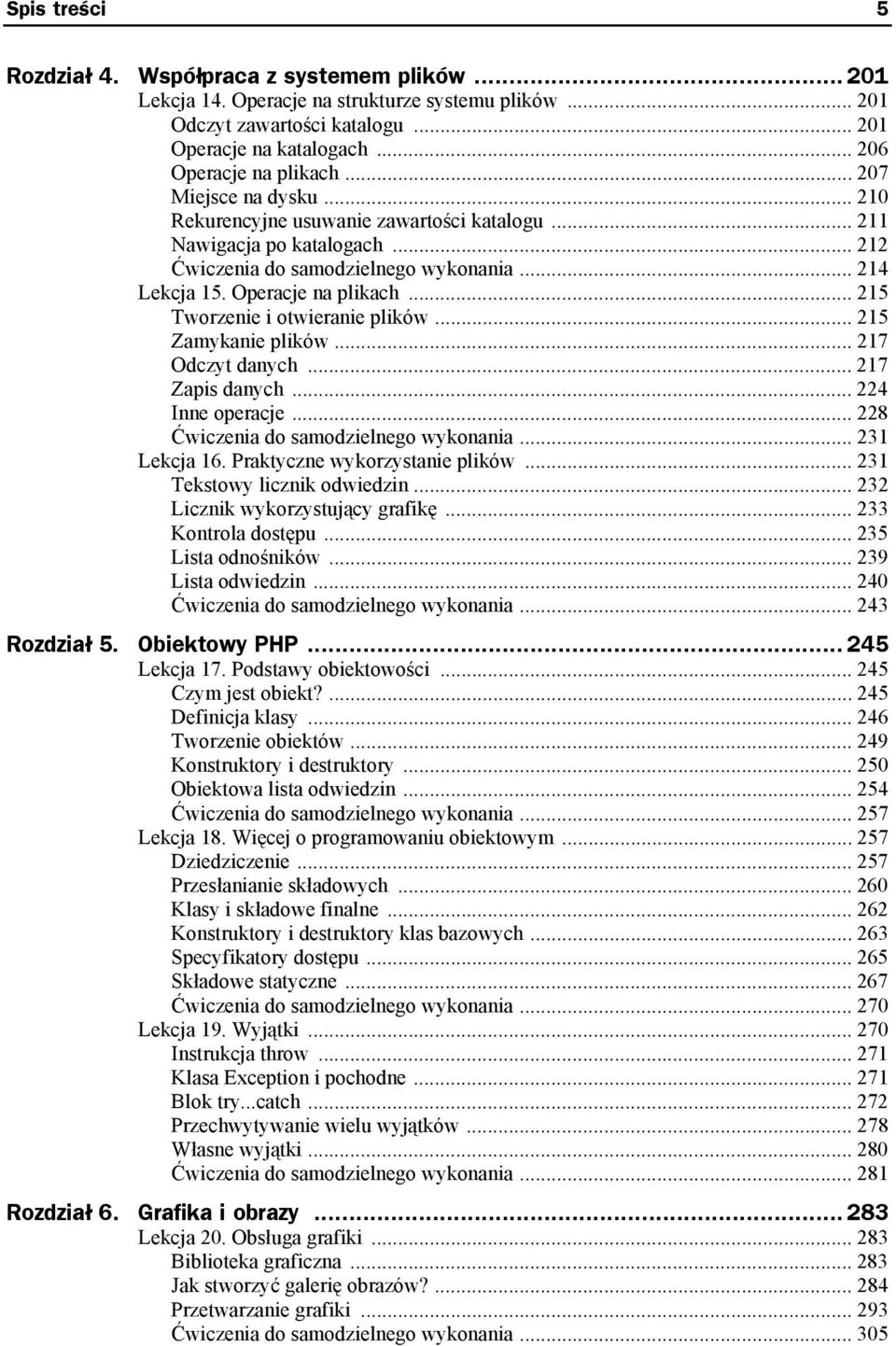 .. 215 Tworzenie i otwieranie plików... 215 Zamykanie plików... 217 Odczyt danych... 217 Zapis danych... 224 Inne operacje... 228 Ćwiczenia do samodzielnego wykonania... 231 Lekcja 16.