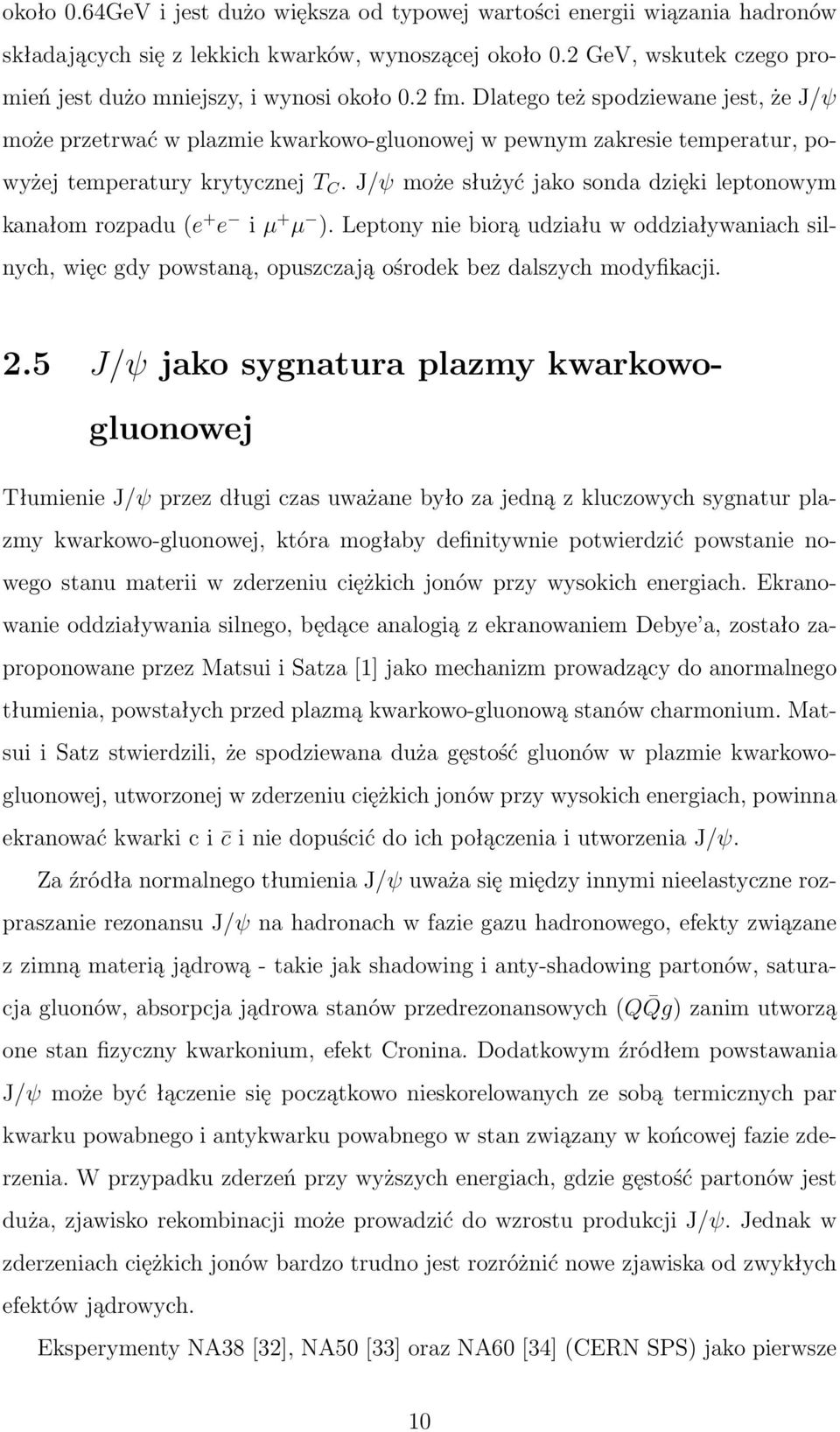 Dlatego też spodziewane jest, że J/ψ może przetrwać w plazmie kwarkowo-gluonowej w pewnym zakresie temperatur, powyżej temperatury krytycznej T C.