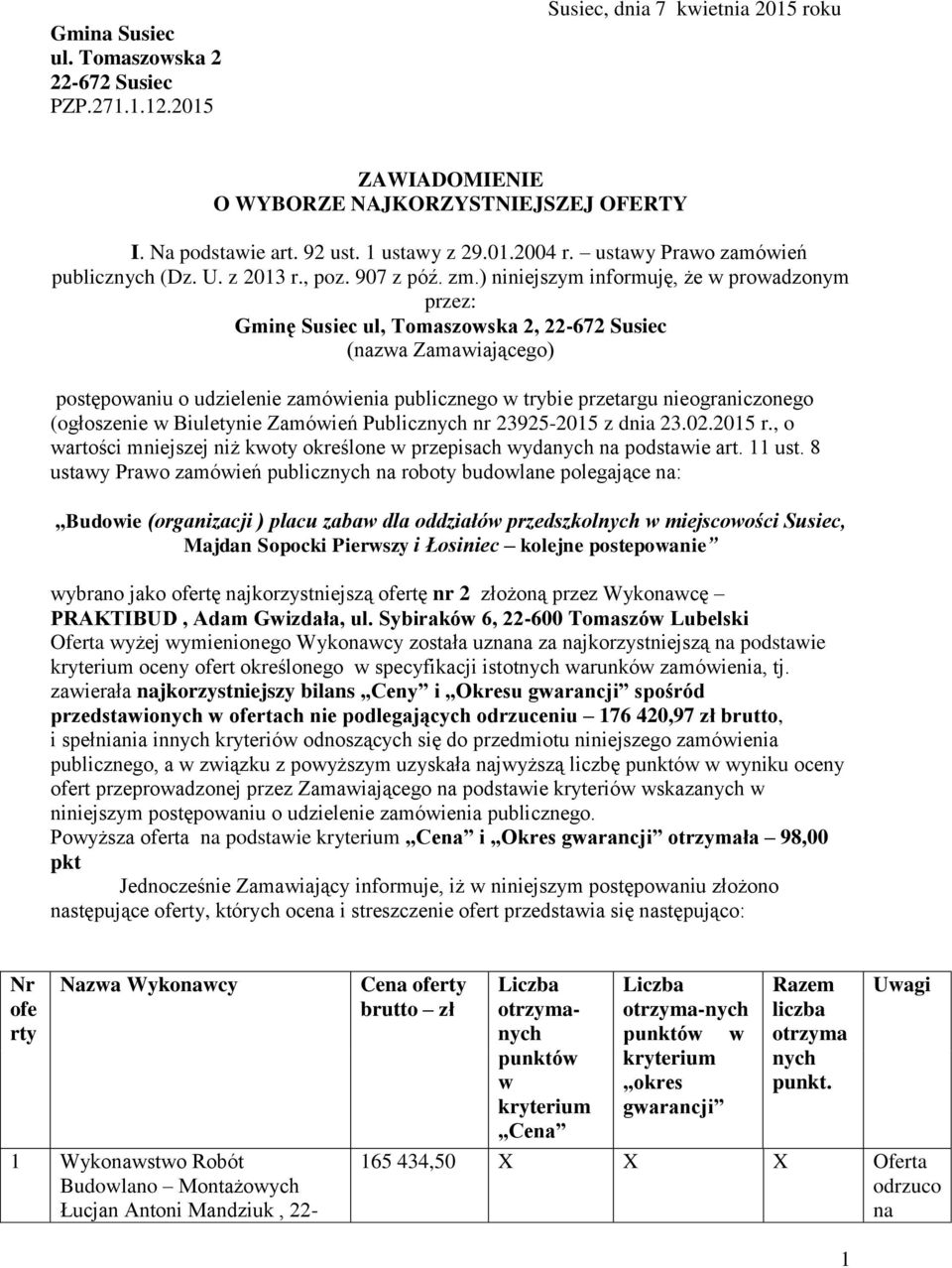 ) niniejszym informuję, że w prowadzonym przez: Gminę Susiec ul, Tomaszowska 2, 22-672 Susiec (nazwa Zamawiającego) postępowaniu o udzielenie zamówienia publicznego w trybie przetargu