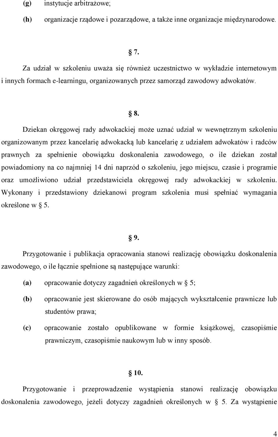 Dziekan okręgowej rady adwokackiej może uznać udział w wewnętrznym szkoleniu organizowanym przez kancelarię adwokacką lub kancelarię z udziałem adwokatów i radców prawnych za spełnienie obowiązku