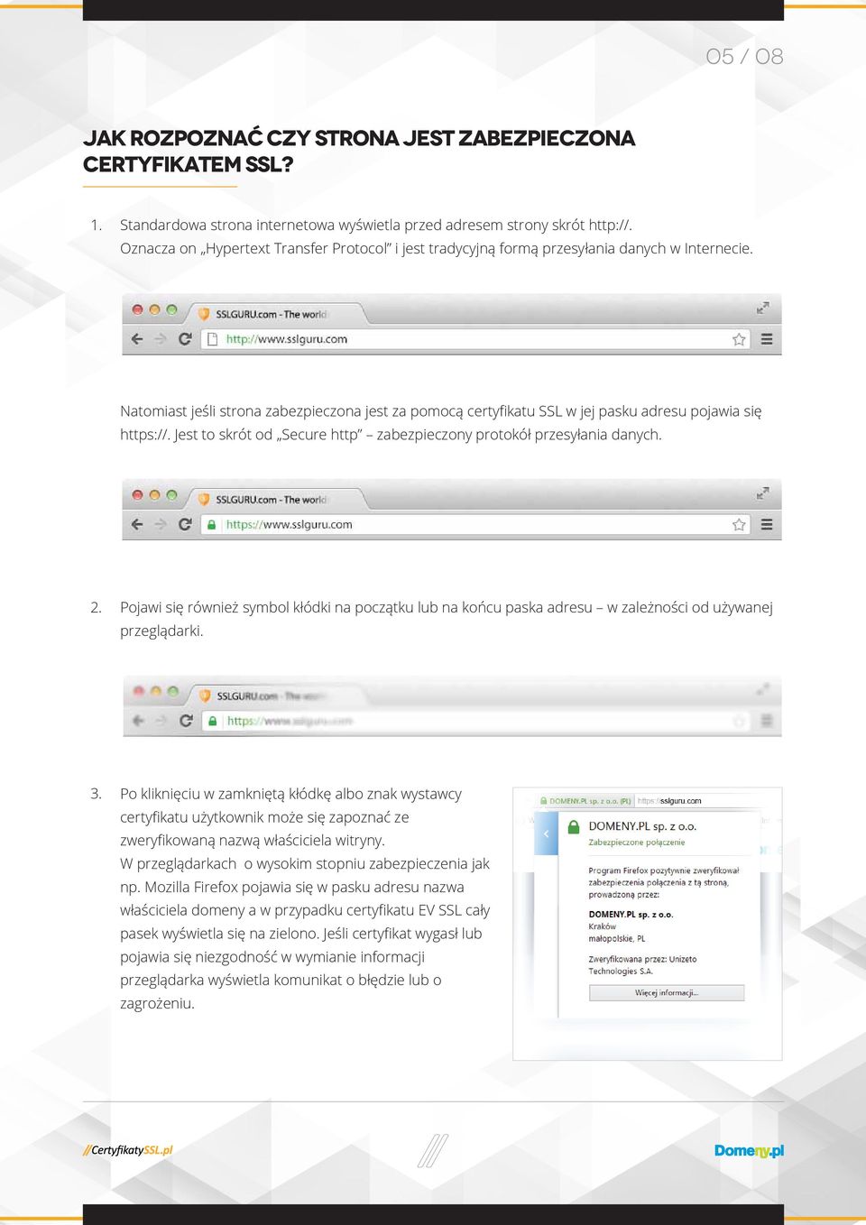 Natomiast jeśli strona zabezpieczona jest za pomocą certyfikatu SSL w jej pasku adresu pojawia się https://. Jest to skrót od Secure http zabezpieczony protokół przesyłania danych. 2.