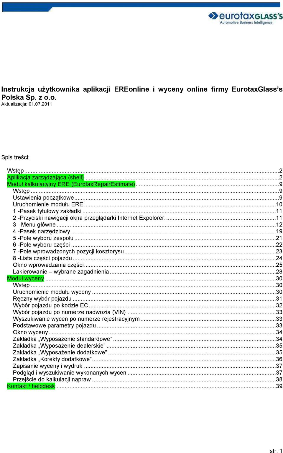 .. 11 2 -Przyciski nawigacji okna przeglądarki Internet Expolorer.... 11 3 Menu główne... 12 4 -Pasek narzędziowy... 19 5 -Pole wyboru zespołu... 21 6 -Pole wyboru części.