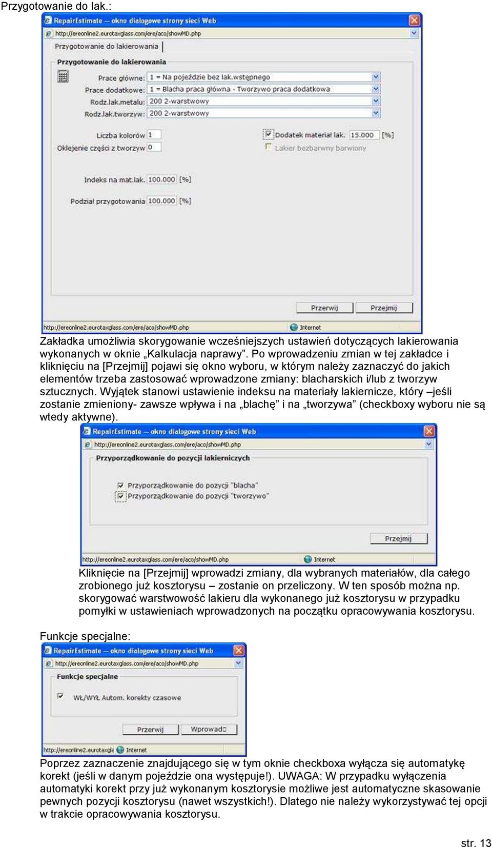tworzyw sztucznych. Wyjątek stanowi ustawienie indeksu na materiały lakiernicze, który jeśli zostanie zmieniony- zawsze wpływa i na blachę i na tworzywa (checkboxy wyboru nie są wtedy aktywne).