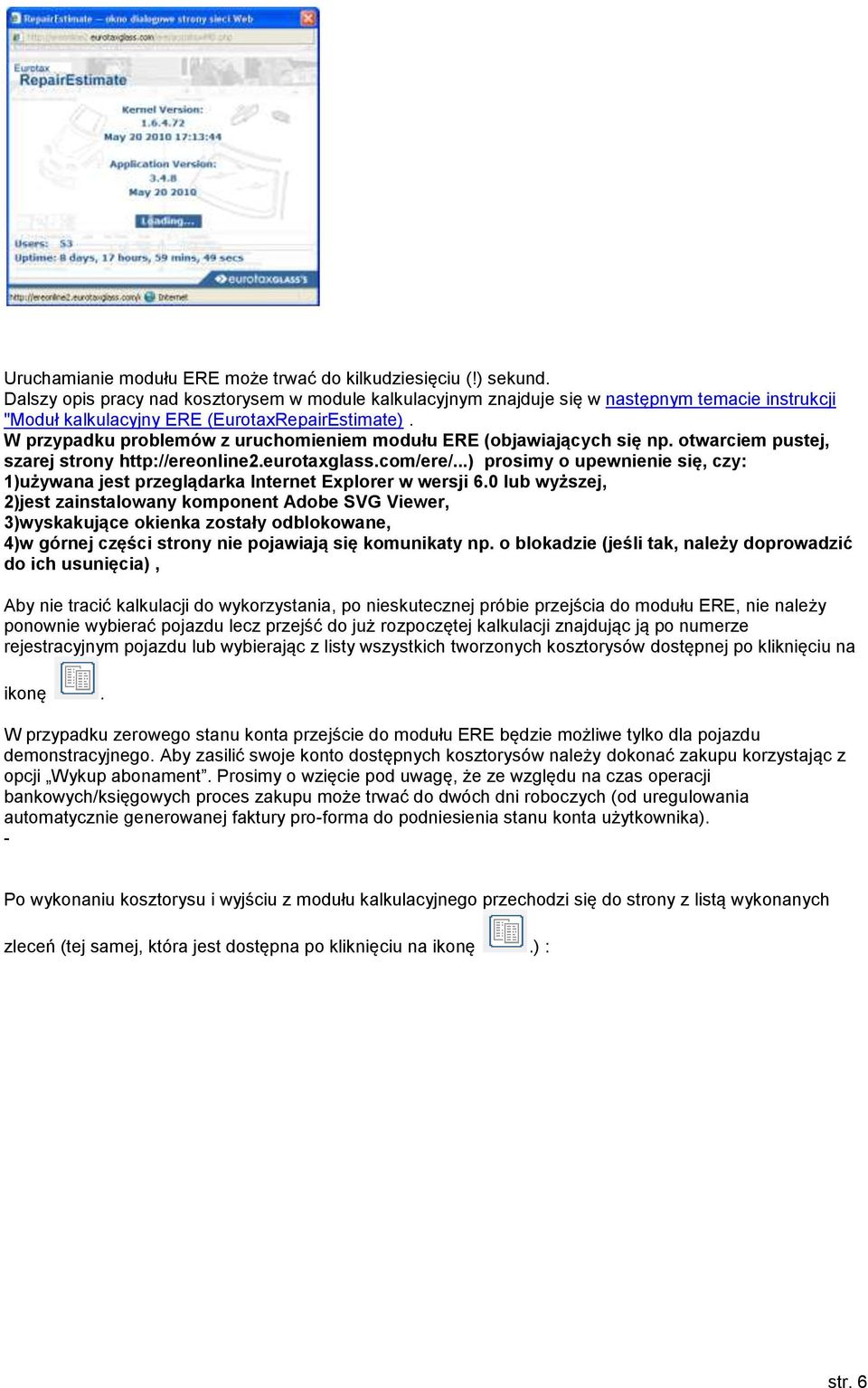 W przypadku problemów z uruchomieniem modułu ERE (objawiających się np. otwarciem pustej, szarej strony http://ereonline2.eurotaxglass.com/ere/.